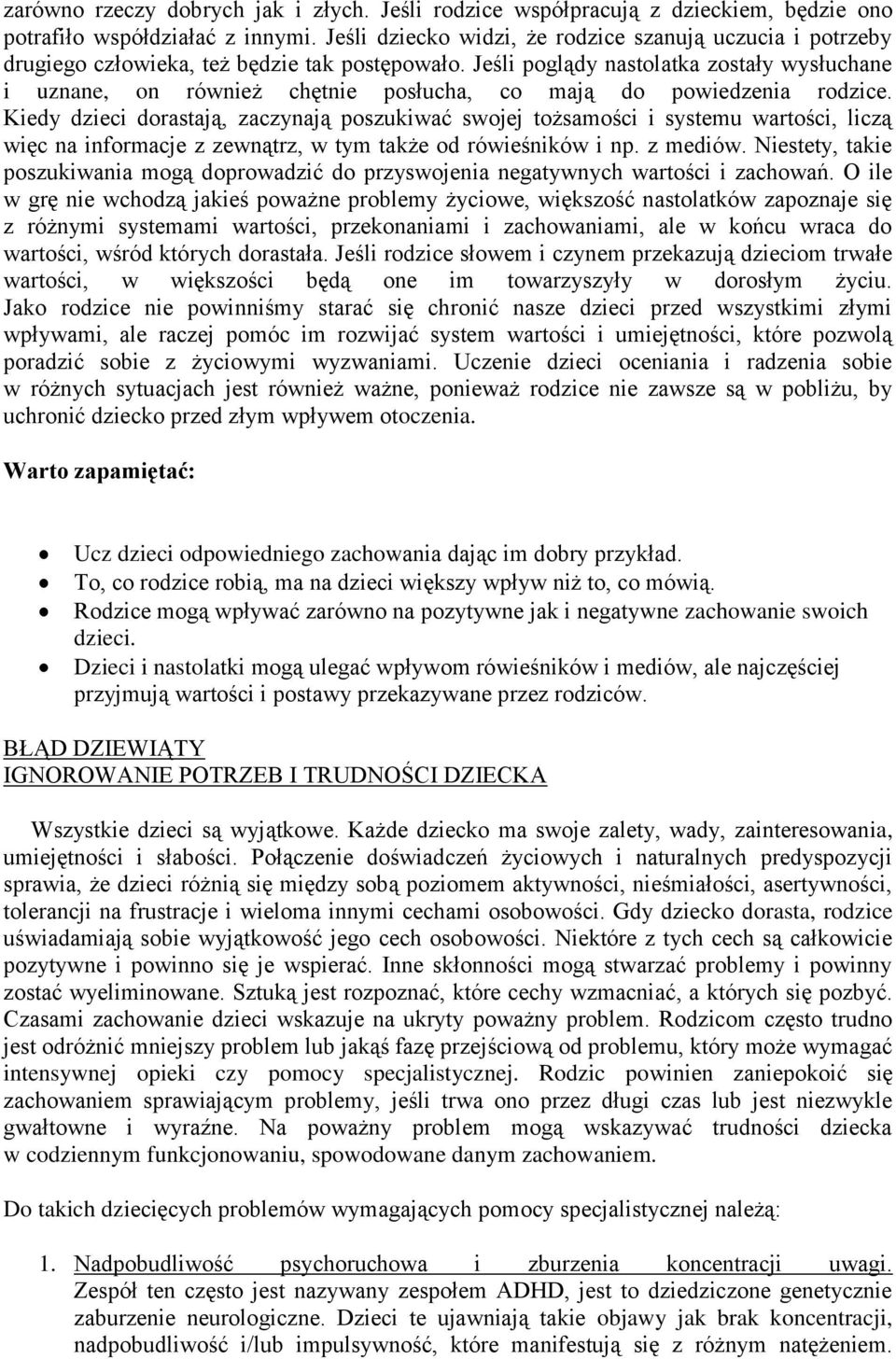 Jeśli poglądy nastolatka zostały wysłuchane i uznane, on również chętnie posłucha, co mają do powiedzenia rodzice.
