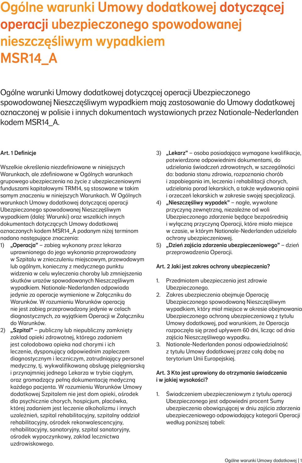 1 Definicje Wszelkie określenia niezdefiniowane w niniejszych Warunkach, ale zdefiniowane w Ogólnych warunkach grupowego ubezpieczenia na życie z ubezpieczeniowymi funduszami kapitałowymi TRM14, są
