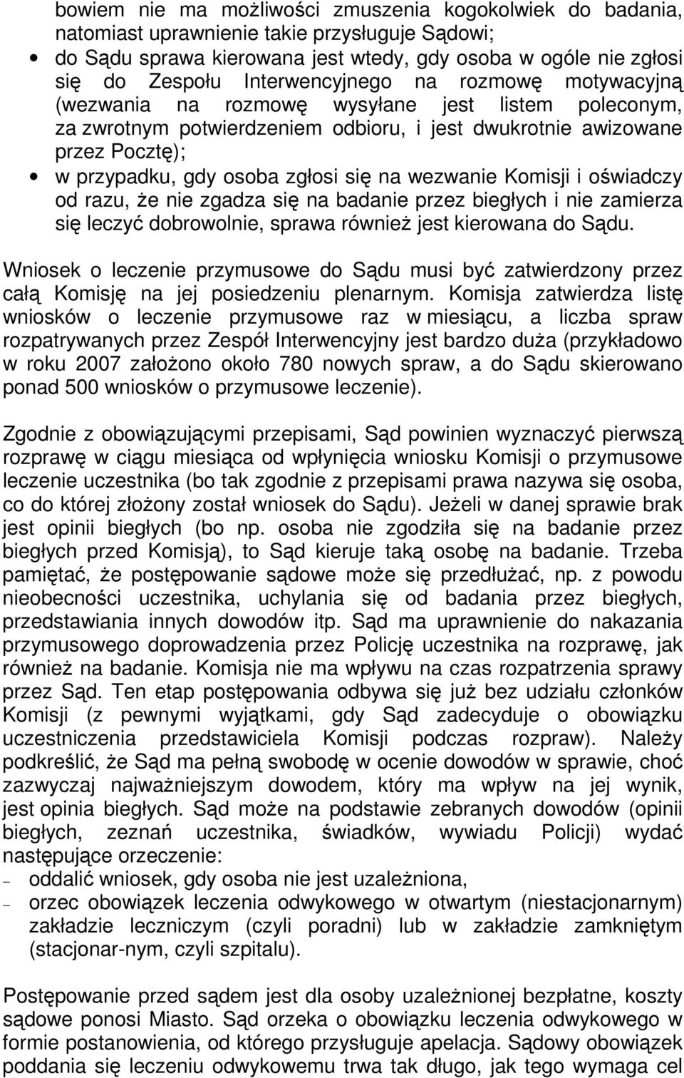 zgłosi się na wezwanie Komisji i oświadczy od razu, że nie zgadza się na badanie przez biegłych i nie zamierza się leczyć dobrowolnie, sprawa również jest kierowana do Sądu.