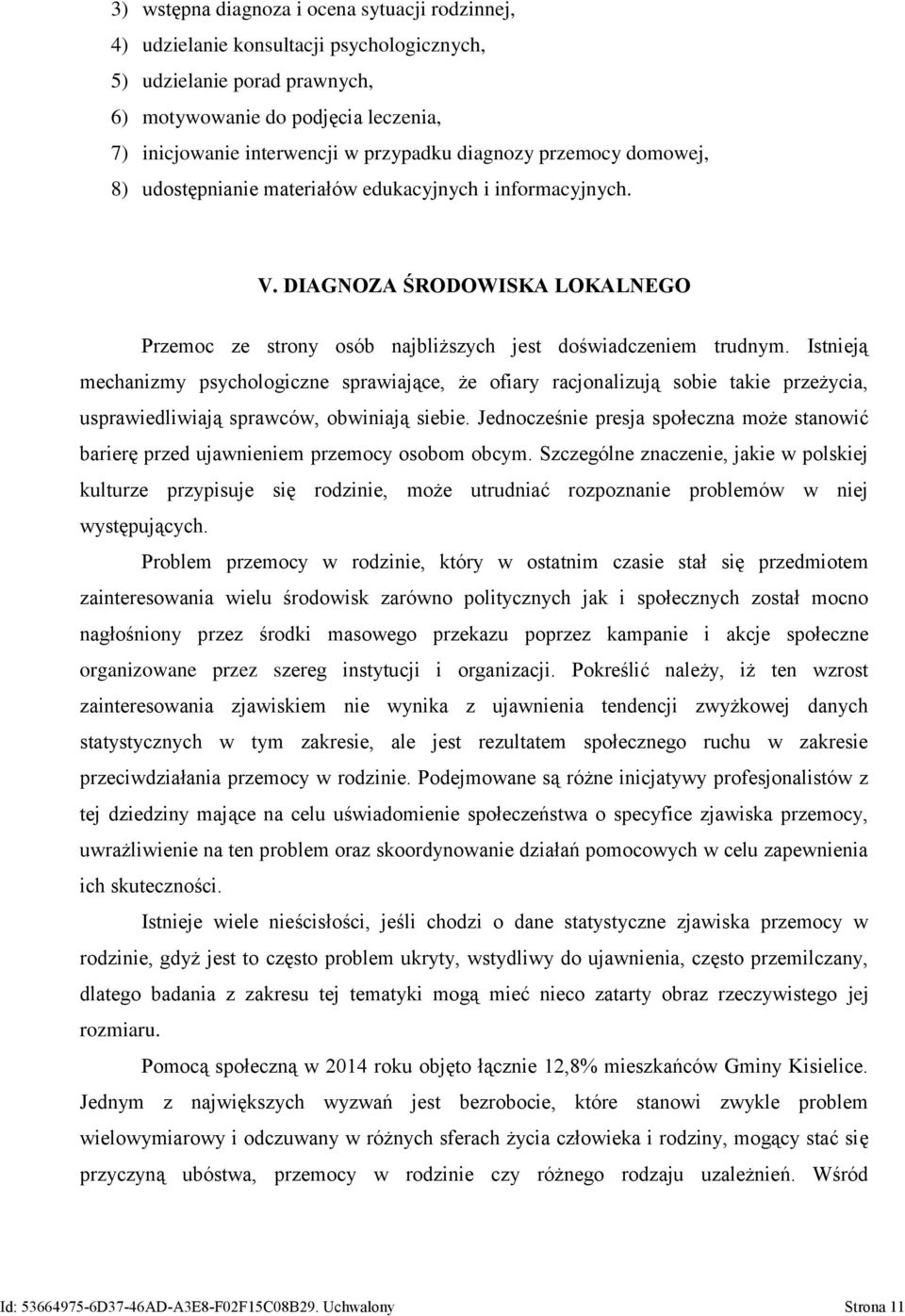 Istnieją mechanizmy psychologiczne sprawiające, że ofiary racjonalizują sobie takie przeżycia, usprawiedliwiają sprawców, obwiniają siebie.