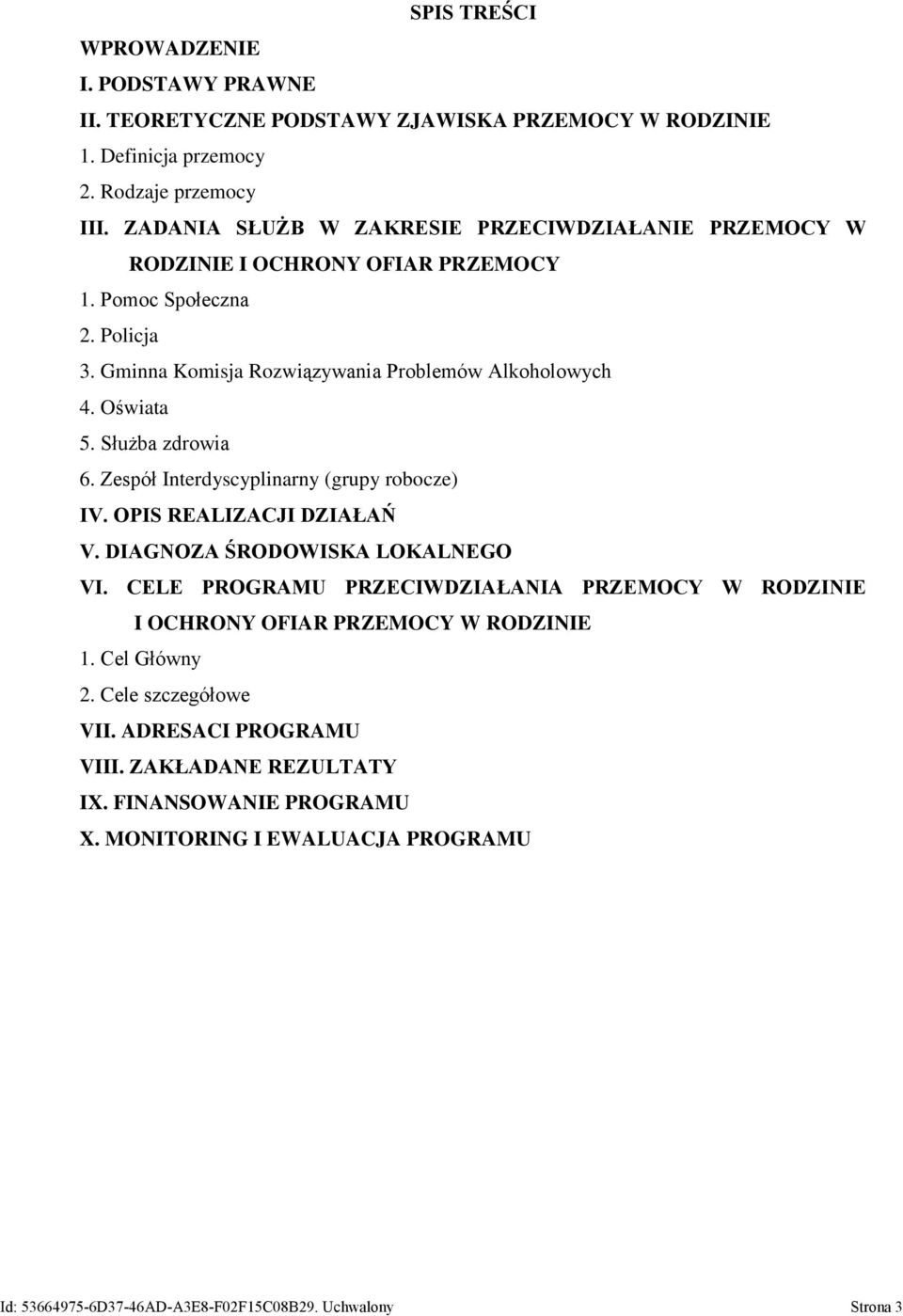 Służba zdrowia 6. Zespół Interdyscyplinarny (grupy robocze) IV. OPIS REALIZACJI DZIAŁAŃ V. DIAGNOZA ŚRODOWISKA LOKALNEGO VI.
