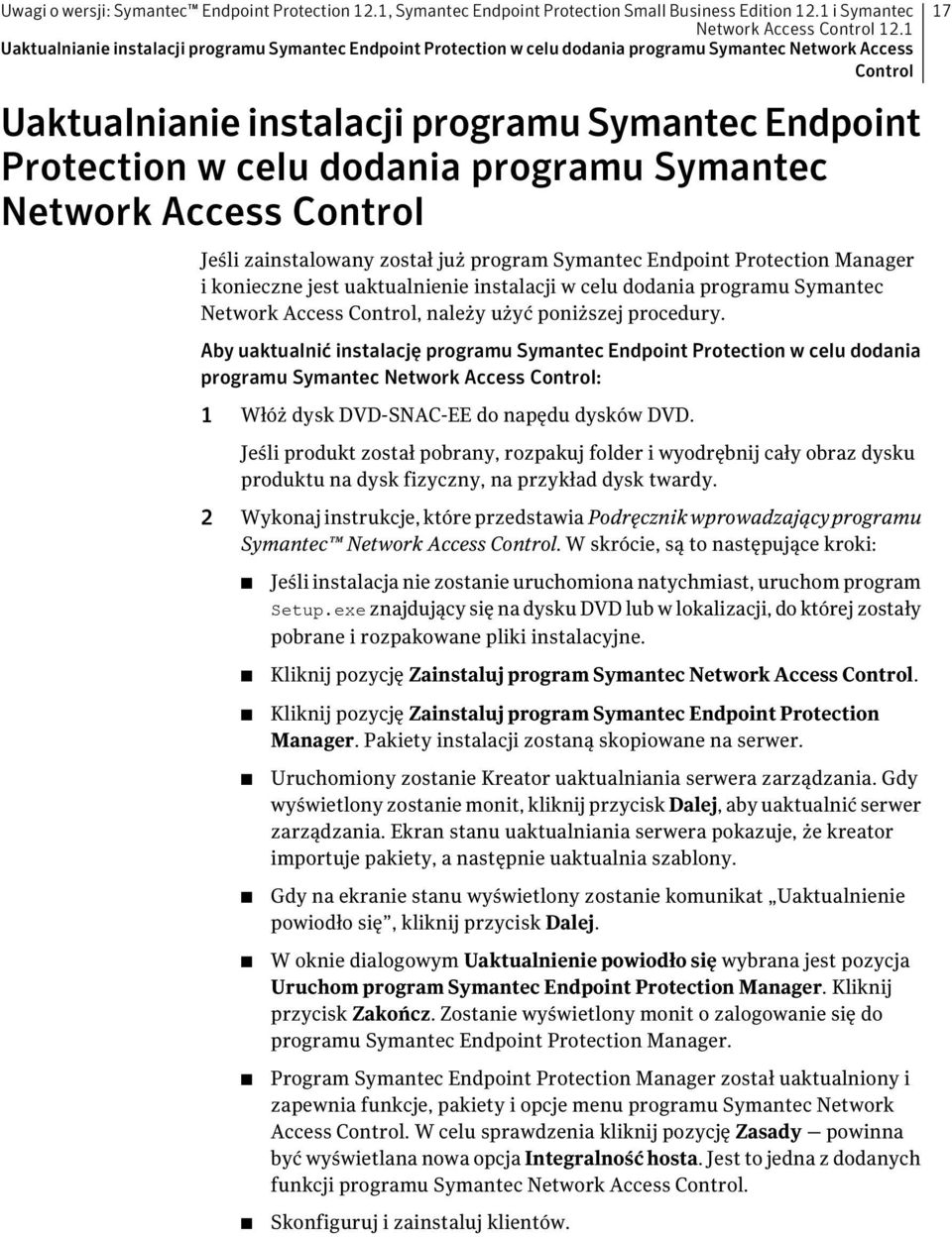 celu dodania programu Symantec Network Access Control Jeśli zainstalowany został już program Symantec Endpoint Protection Manager i konieczne jest uaktualnienie instalacji w celu dodania programu