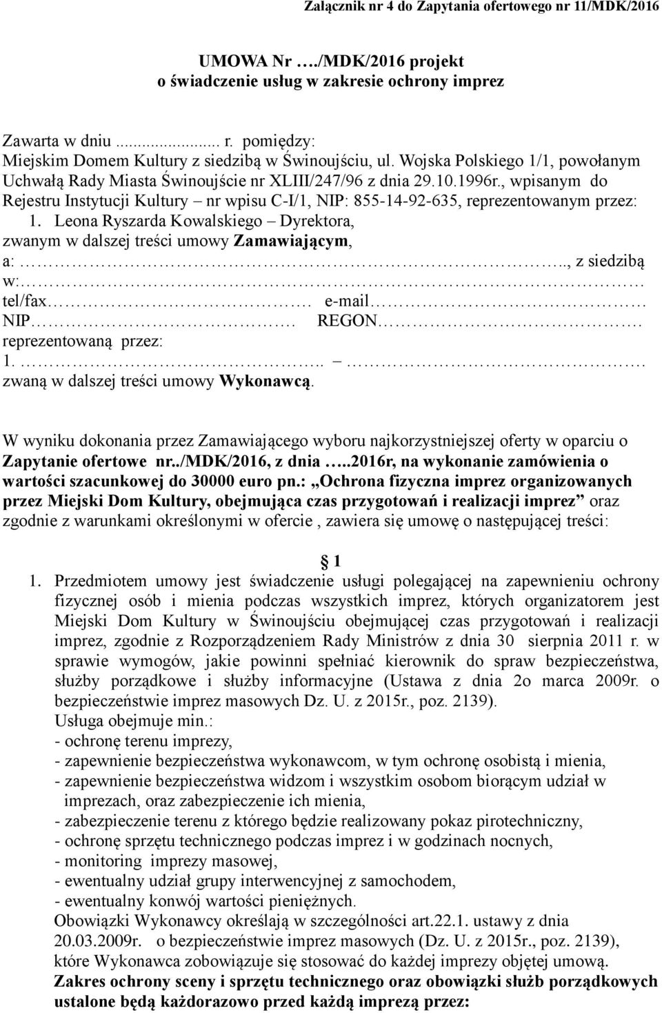 , wpisanym do Rejestru Instytucji Kultury nr wpisu C-I/1, NIP: 855-14-92-635, reprezentowanym przez: 1. Leona Ryszarda Kowalskiego Dyrektora, zwanym w dalszej treści umowy Zamawiającym, a:.