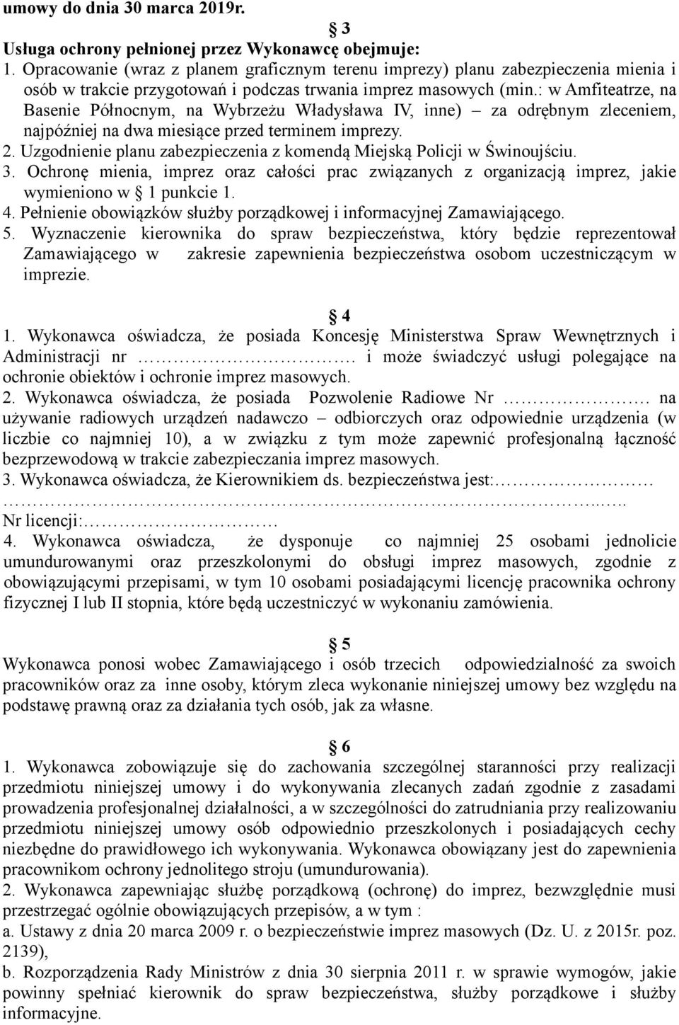 : w Amfiteatrze, na Basenie Północnym, na Wybrzeżu Władysława IV, inne) za odrębnym zleceniem, najpóźniej na dwa miesiące przed terminem imprezy. 2.