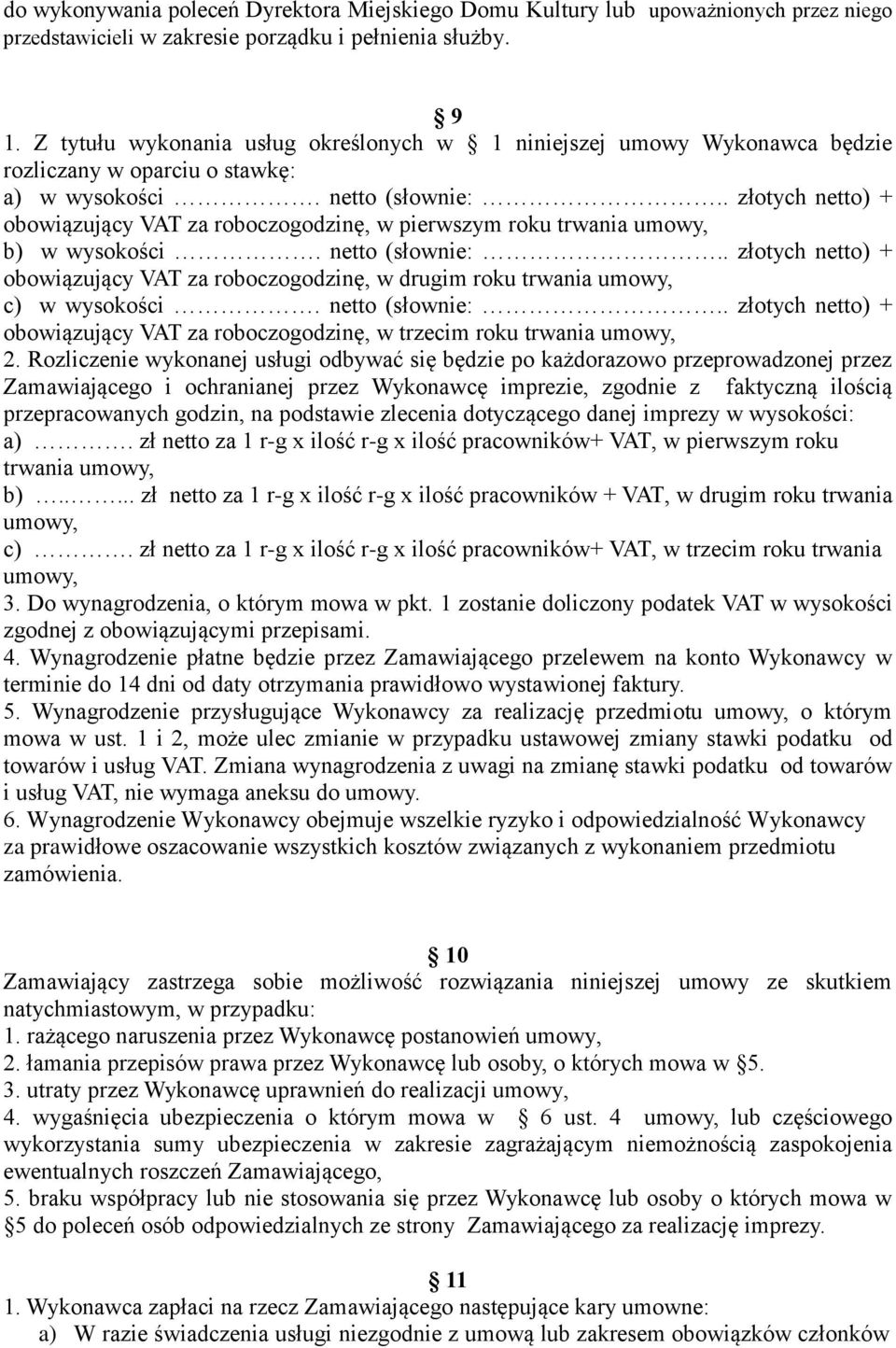 . złotych netto) + obowiązujący VAT za roboczogodzinę, w pierwszym roku trwania umowy, b) w wysokości. netto (słownie:.