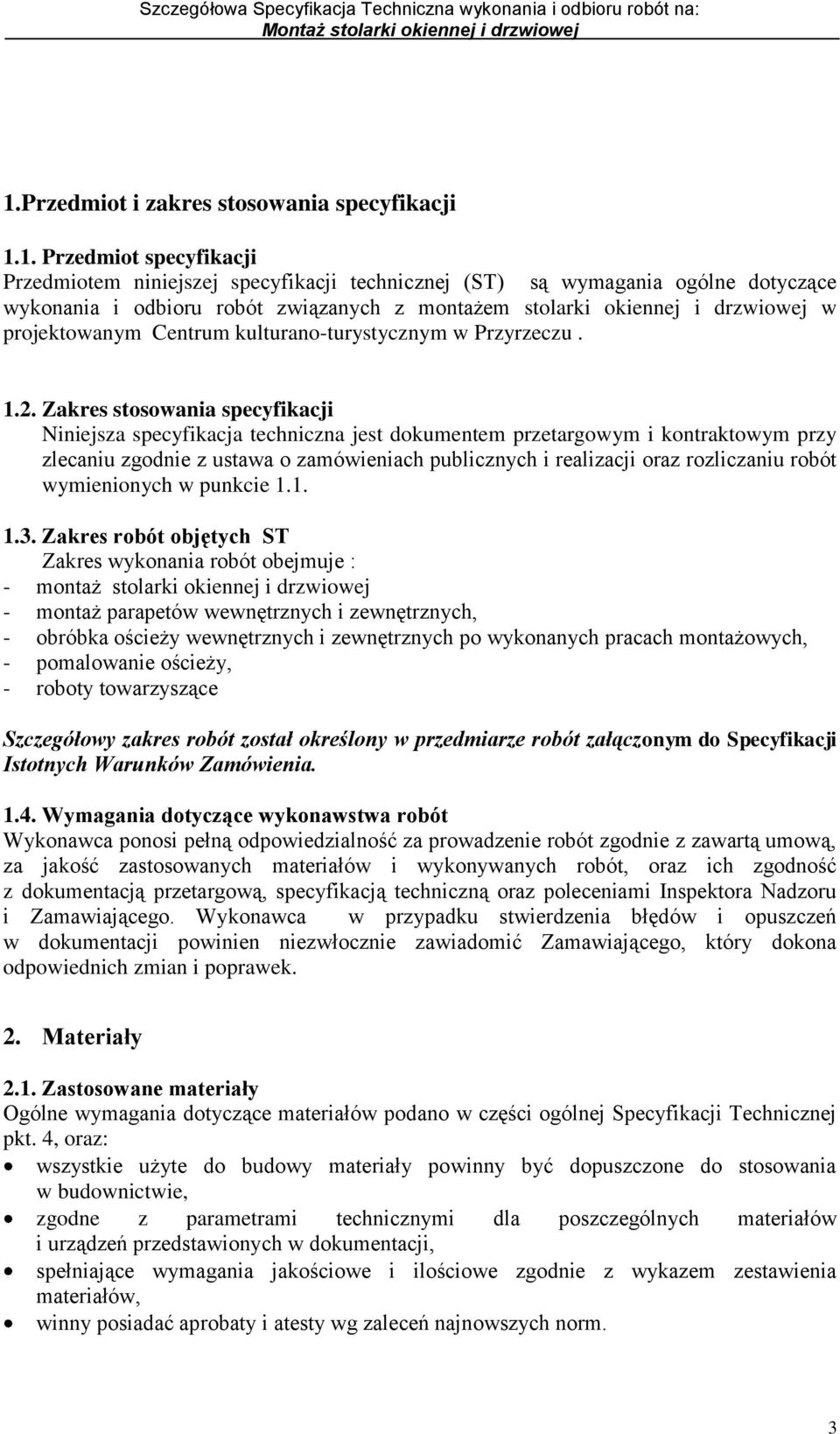 Zakres stosowania specyfikacji Niniejsza specyfikacja techniczna jest dokumentem przetargowym i kontraktowym przy zlecaniu zgodnie z ustawa o zamówieniach publicznych i realizacji oraz rozliczaniu