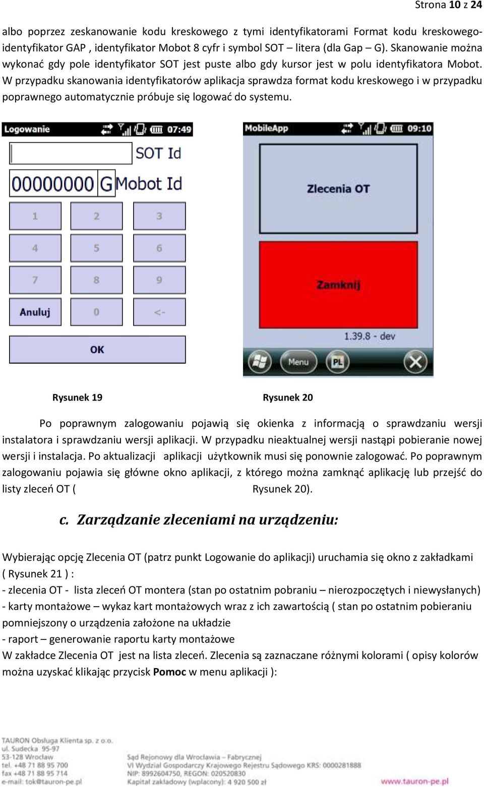 W przypadku skanowania identyfikatorów aplikacja sprawdza format kodu kreskowego i w przypadku poprawnego automatycznie próbuje się logować do systemu.