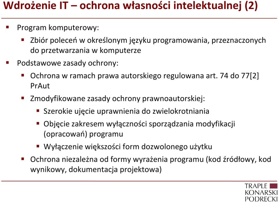 74 do 77[2] PrAut Zmodyfikowane zasady ochrony prawnoautorskiej: Szerokie ujęcie uprawnienia do zwielokrotniania Objęcie zakresem wyłączności