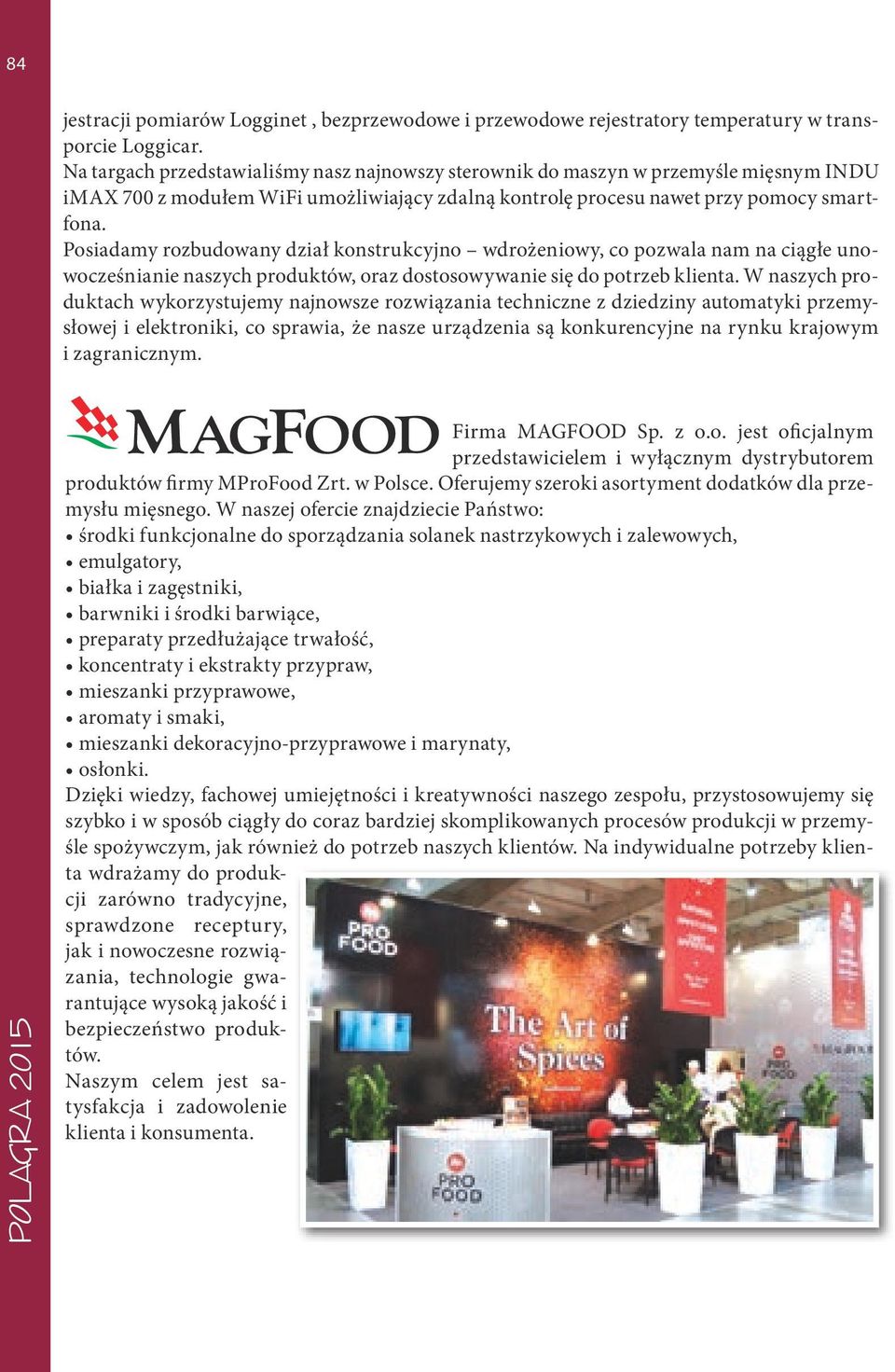 Posiadamy rozbudowany dział konstrukcyjno wdrożeniowy, co pozwala nam na ciągłe unowocześnianie naszych produktów, oraz dostosowywanie się do potrzeb klienta.