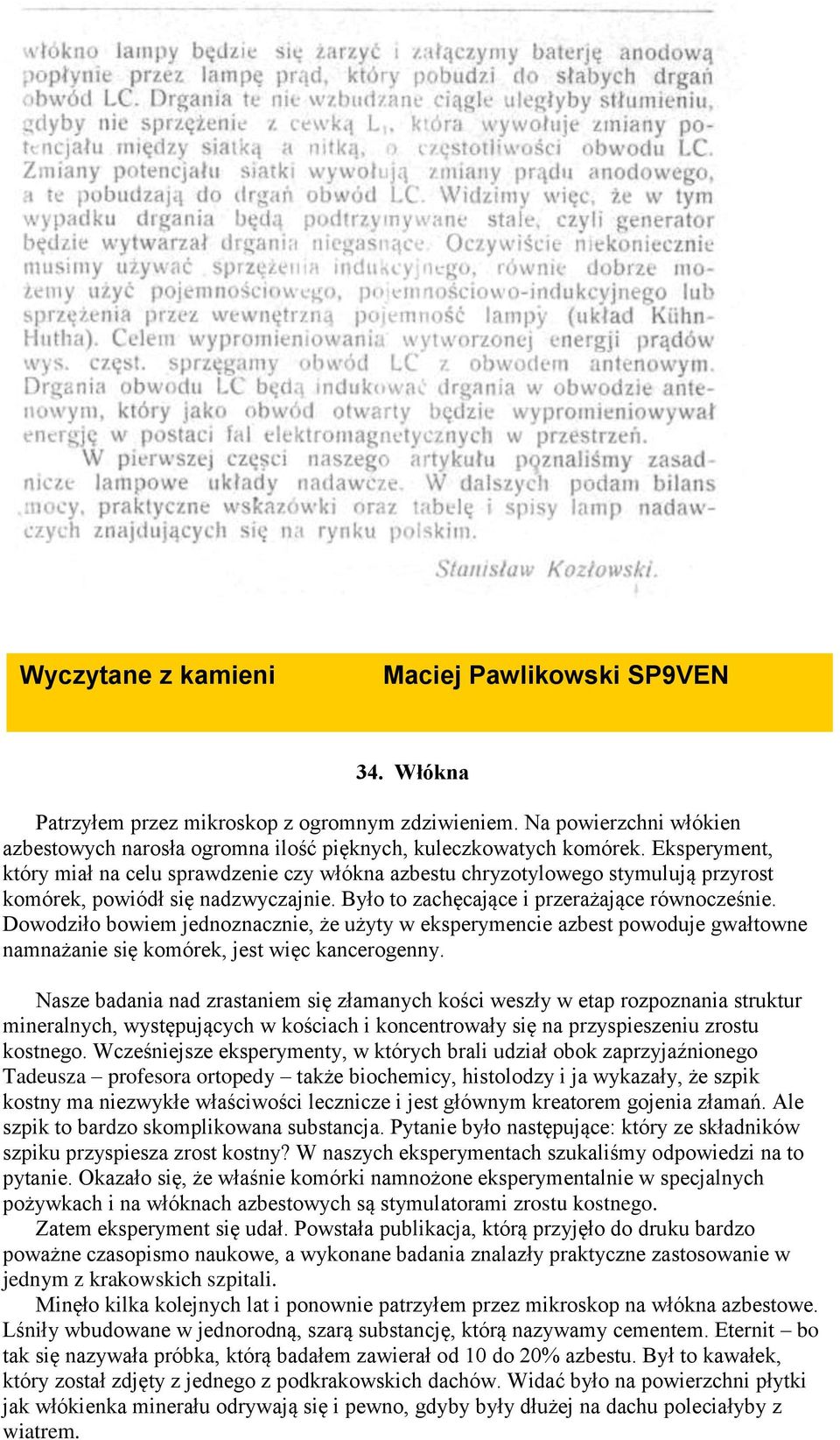 Eksperyment, który miał na celu sprawdzenie czy włókna azbestu chryzotylowego stymulują przyrost komórek, powiódł się nadzwyczajnie. Było to zachęcające i przerażające równocześnie.
