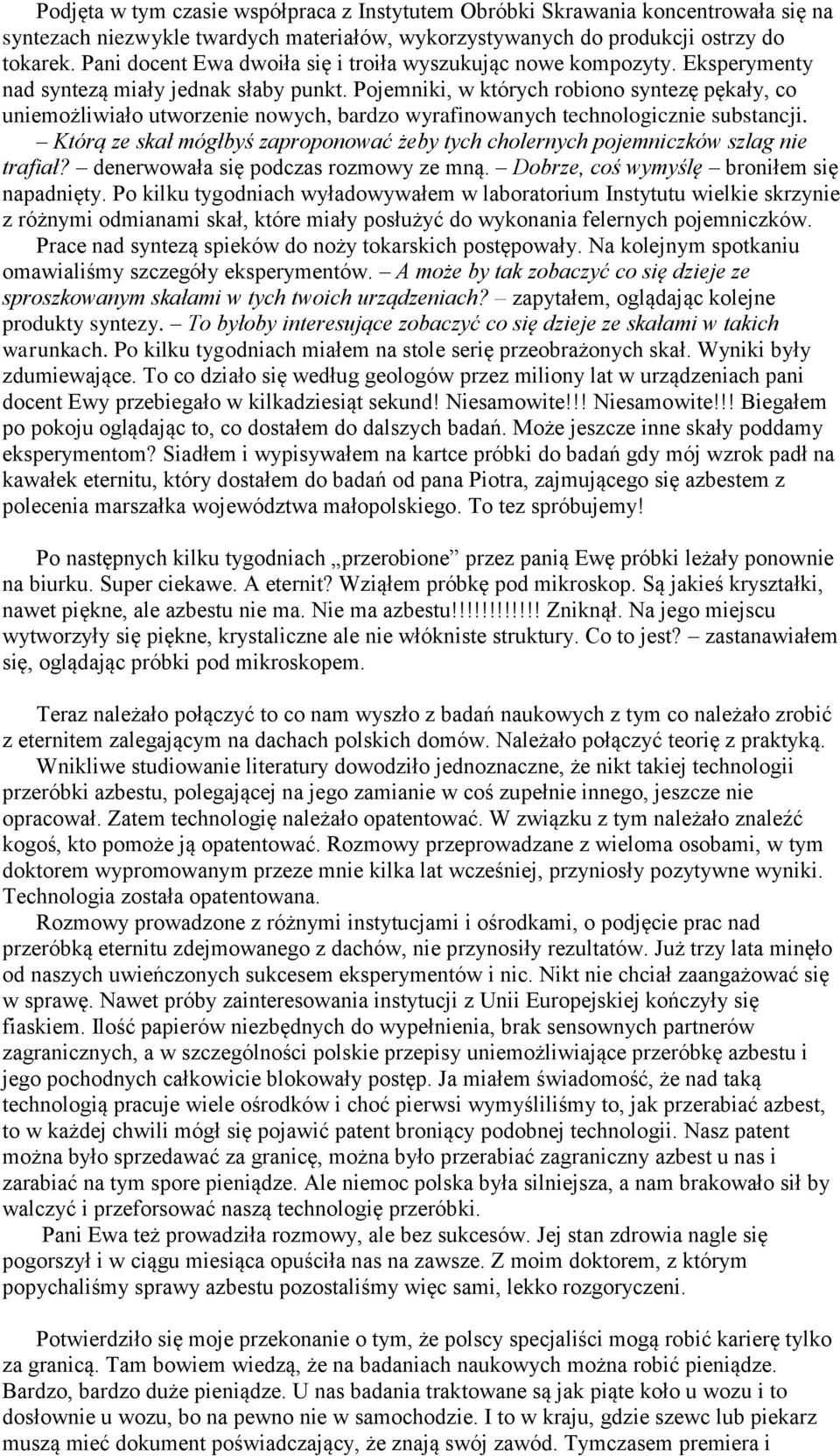 Pojemniki, w których robiono syntezę pękały, co uniemożliwiało utworzenie nowych, bardzo wyrafinowanych technologicznie substancji.