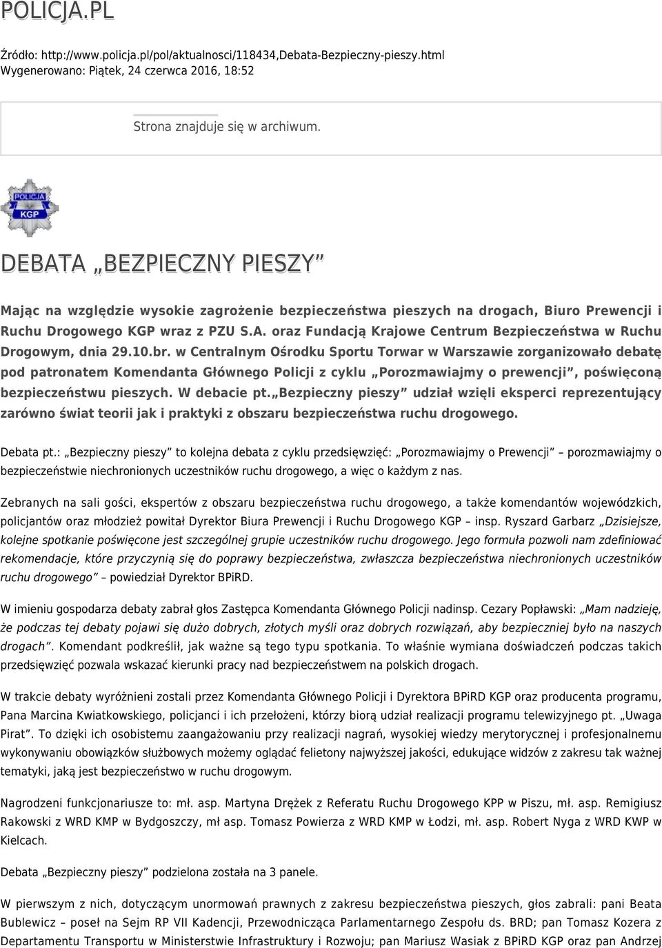 10.br. w Centralnym Ośrodku Sportu Torwar w Warszawie zorganizowało debatę pod patronatem Komendanta Głównego Policji z cyklu Porozmawiajmy o prewencji, poświęconą bezpieczeństwu pieszych.