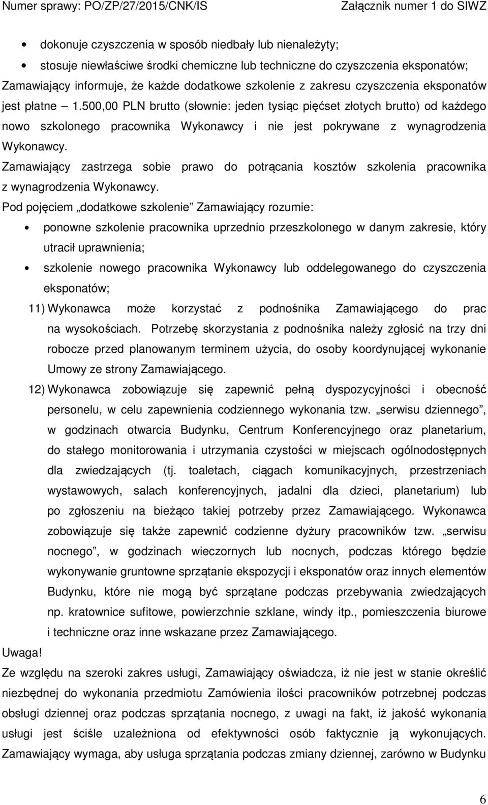 Zamawiający zastrzega sobie prawo do potrącania kosztów szkolenia pracownika z wynagrodzenia Wykonawcy.