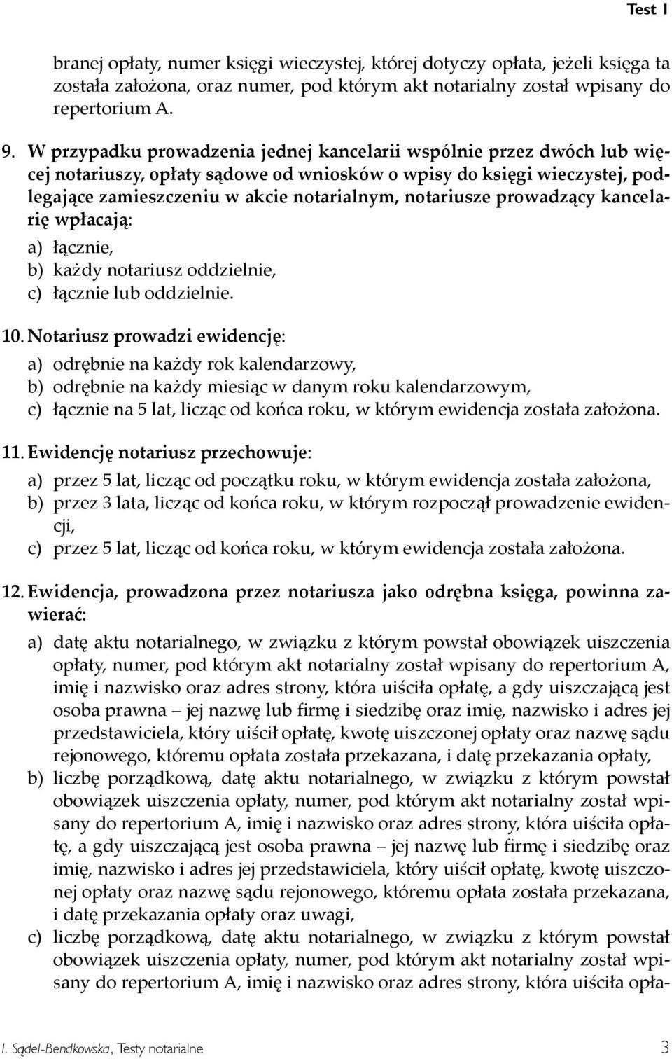 wpłacają a łącznie b ka dy notariusz oddzielnie c łącznie lub oddzielnie Notariusz prowadzi ewidencję a odrębnie na ka dy rok kalendarzowy b odrębnie na ka dy miesiąc w danym roku kalendarzowym c