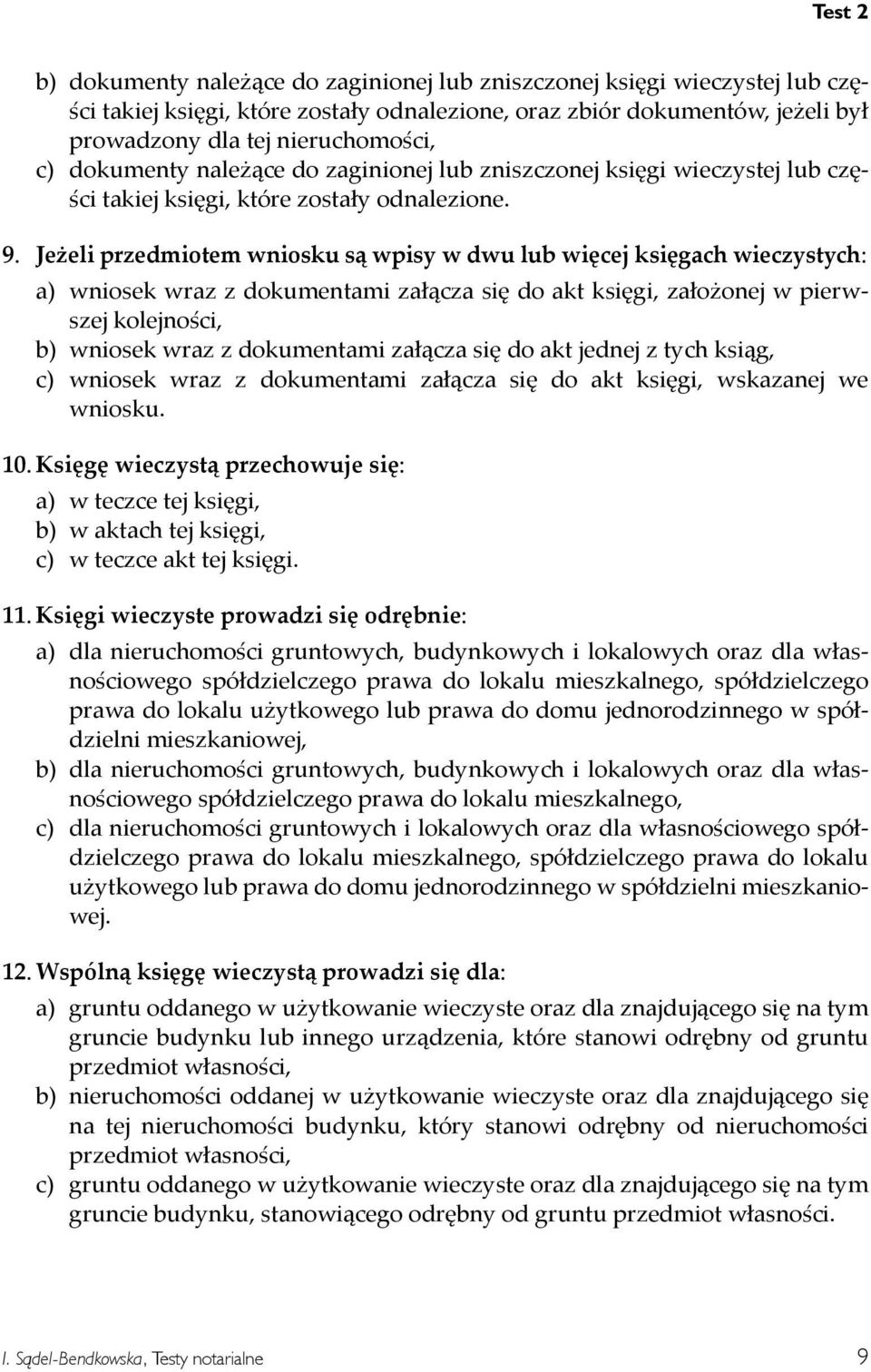 wniosek wraz z dokumentami załącza się do akt księgi zało onej w pierwszej kolejności b wniosek wraz z dokumentami załącza się do akt jednej z tych ksiąg c wniosek wraz z dokumentami załącza się do