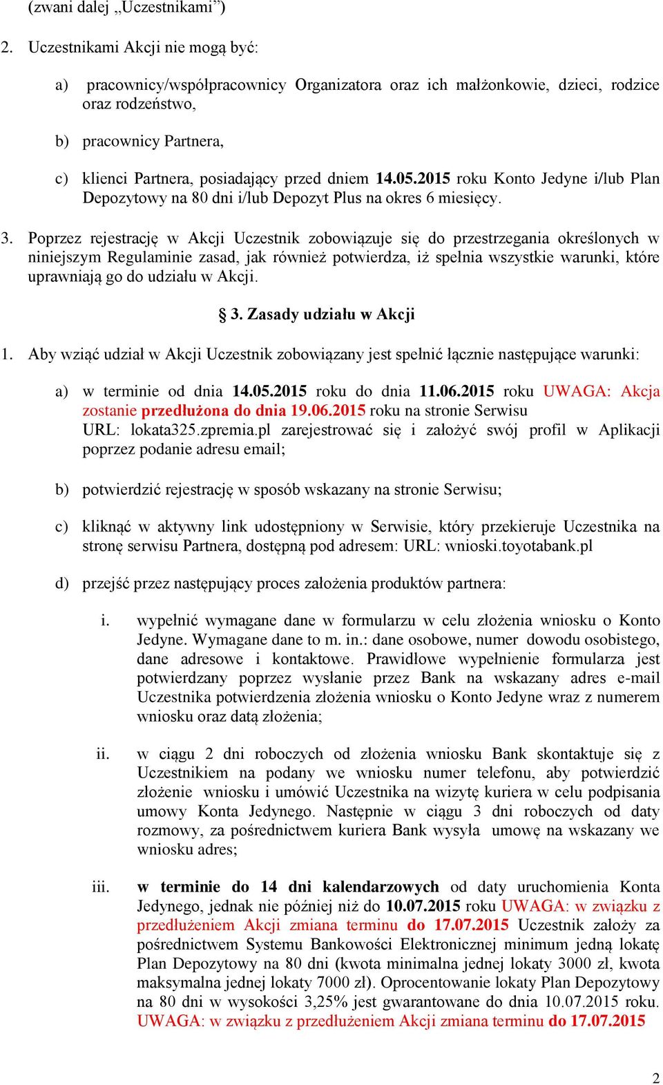 14.05.2015 roku Konto Jedyne i/lub Plan Depozytowy na 80 dni i/lub Depozyt Plus na okres 6 miesięcy. 3.