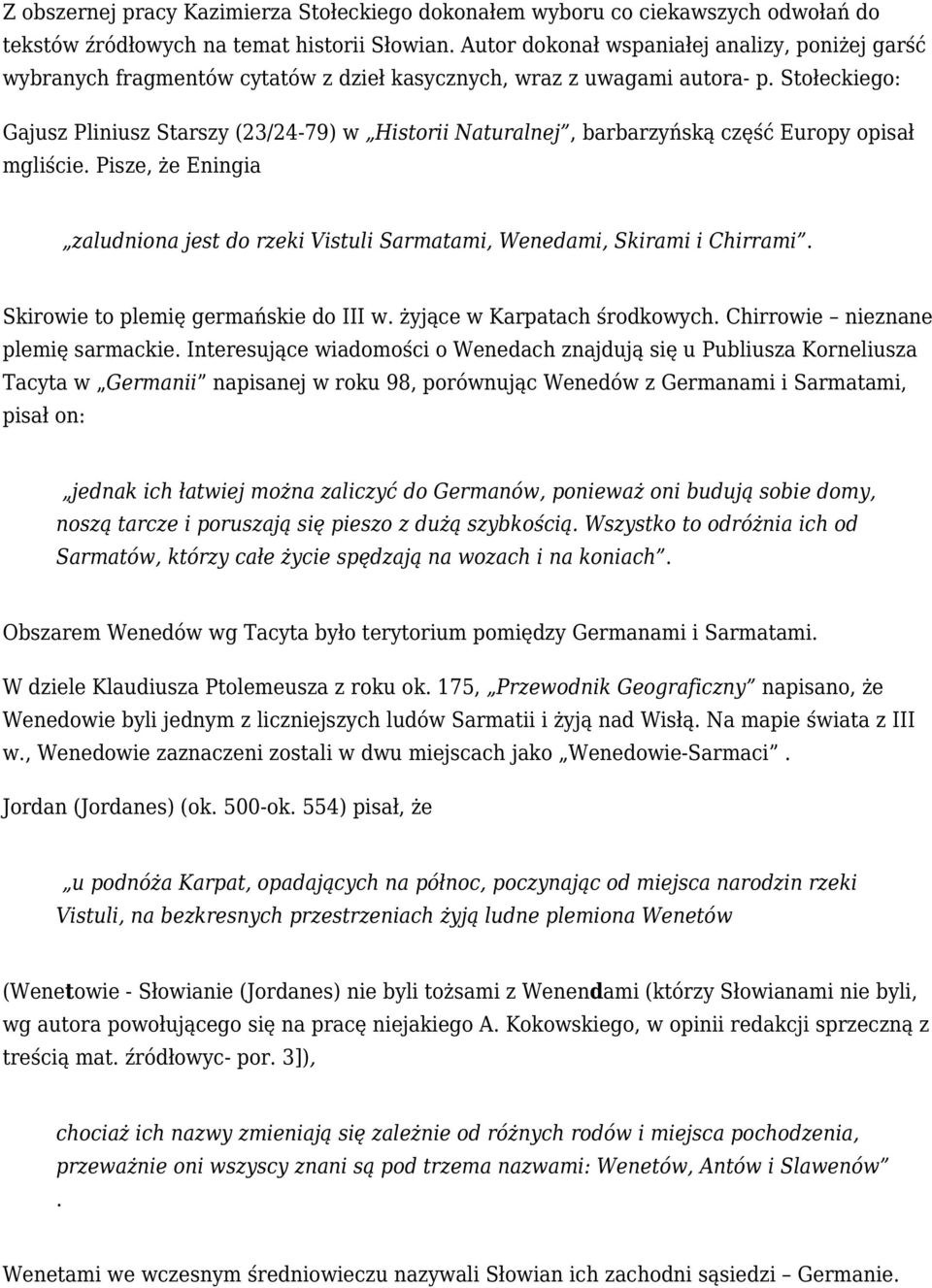 Stołeckiego: Gajusz Pliniusz Starszy (23/24 79) w Historii Naturalnej, barbarzyńską część Europy opisał mgliście.