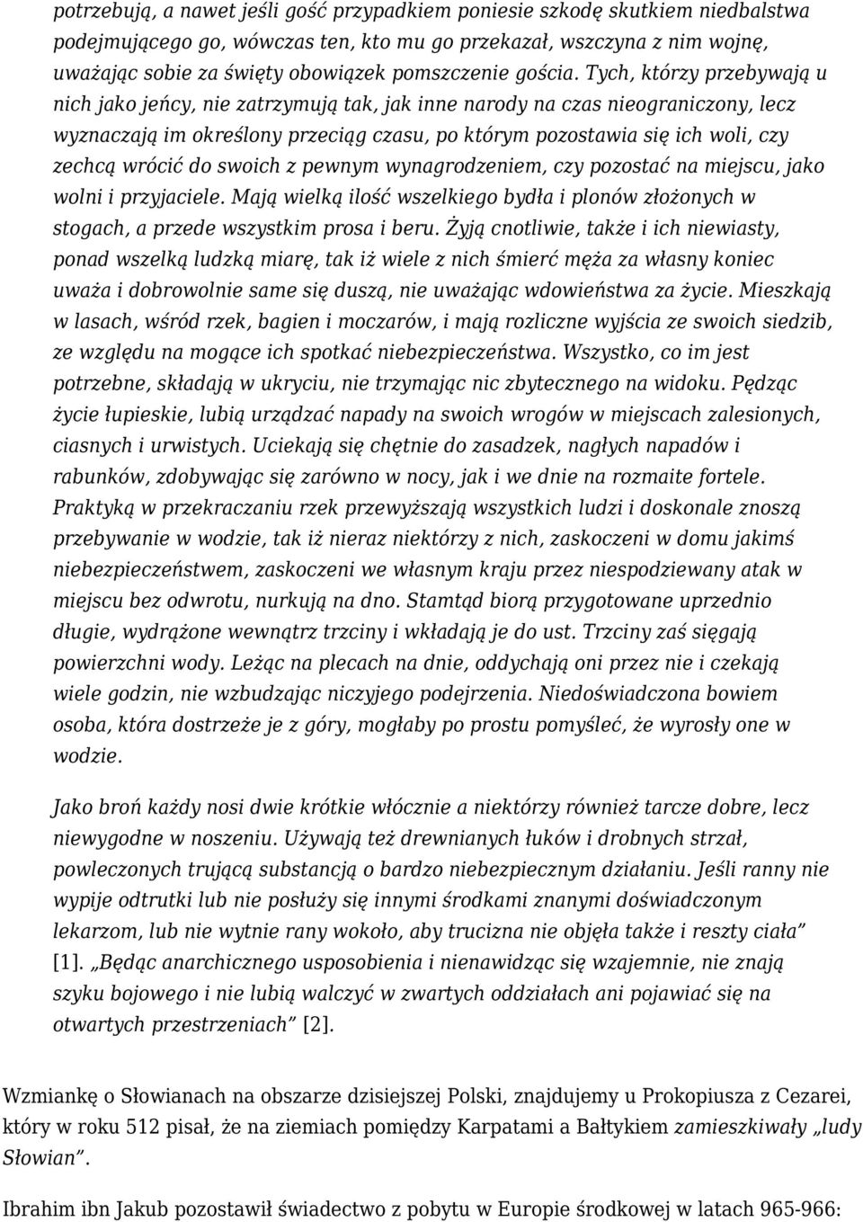 Tych, którzy przebywają u nich jako jeńcy, nie zatrzymują tak, jak inne narody na czas nieograniczony, lecz wyznaczają im określony przeciąg czasu, po którym pozostawia się ich woli, czy zechcą