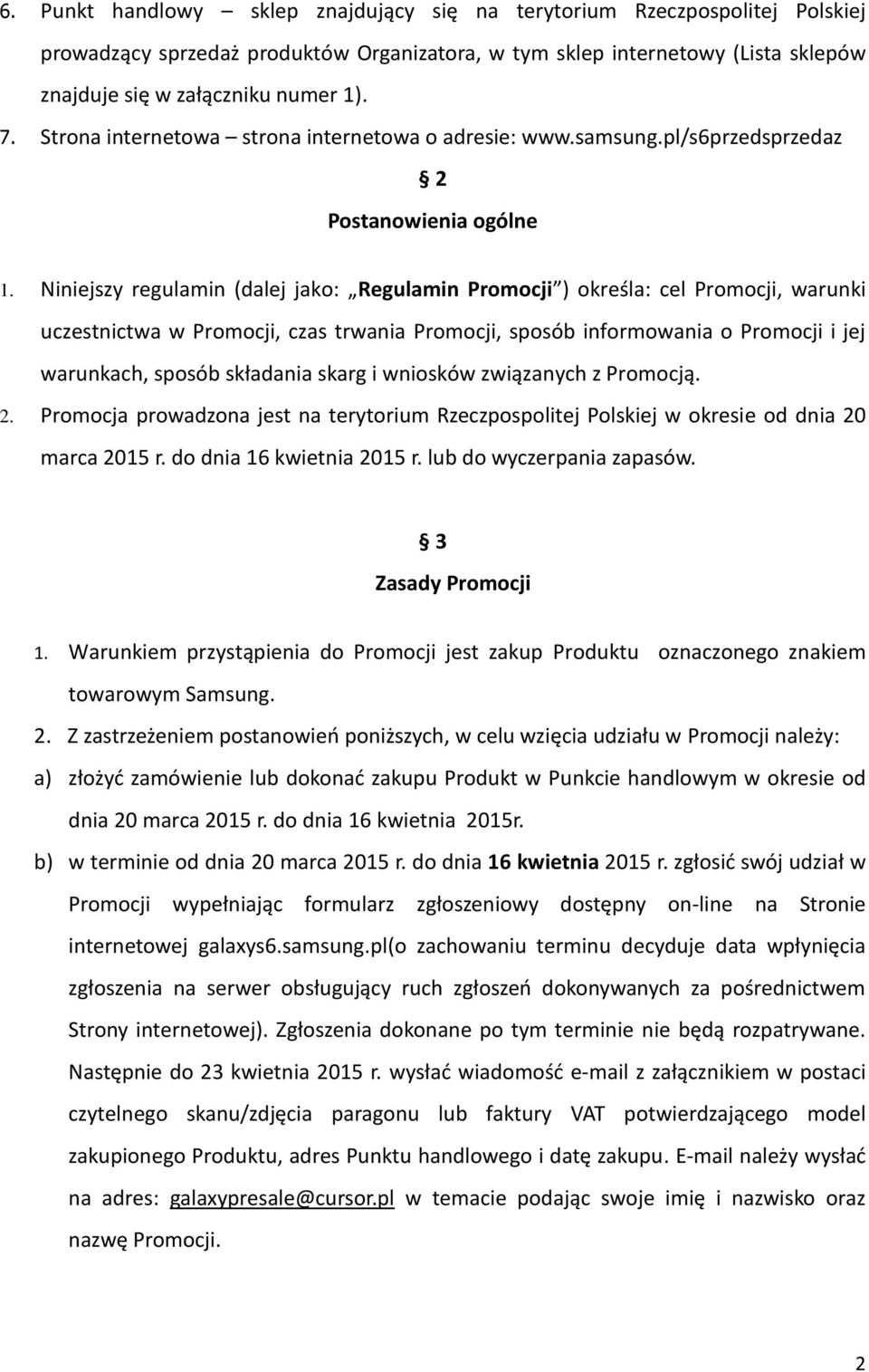 Niniejszy regulamin (dalej jako: Regulamin Promocji ) określa: cel Promocji, warunki uczestnictwa w Promocji, czas trwania Promocji, sposób informowania o Promocji i jej warunkach, sposób składania