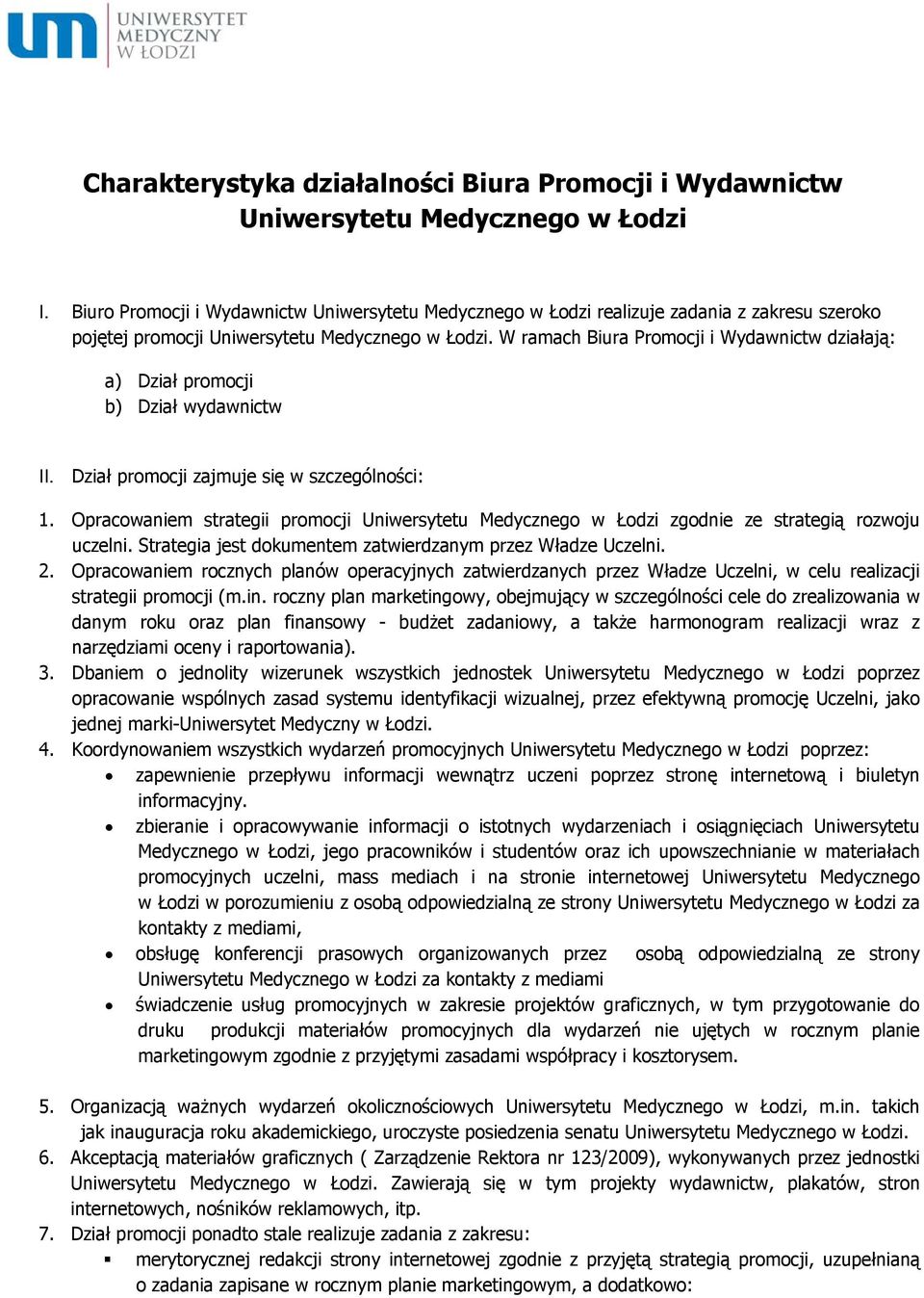 W ramach Biura Promocji i Wydawnictw działają: a) Dział promocji b) Dział wydawnictw II. Dział promocji zajmuje się w szczególności: 1.