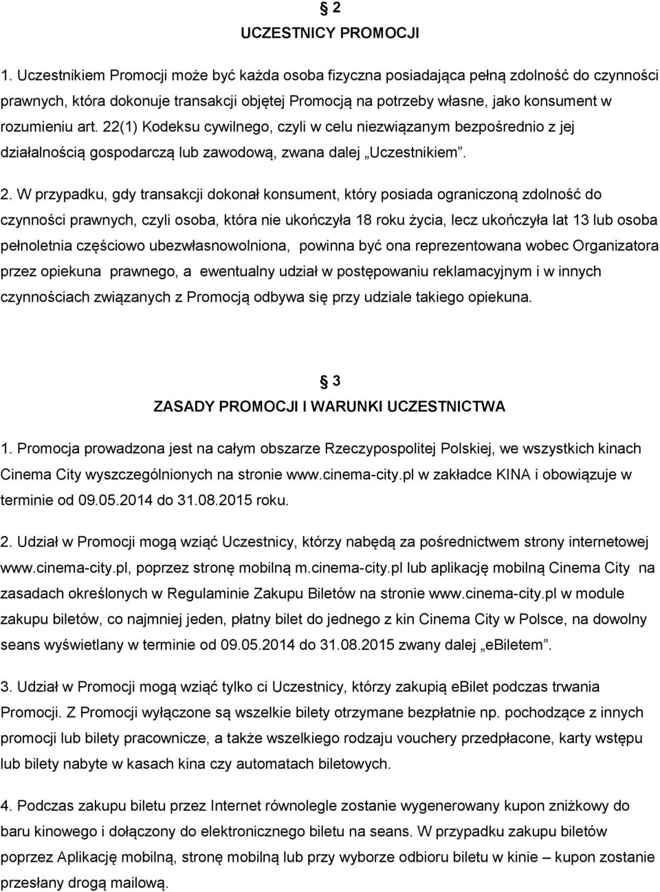 22(1) Kodeksu cywilnego, czyli w celu niezwiązanym bezpośrednio z jej działalnością gospodarczą lub zawodową, zwana dalej Uczestnikiem. 2.