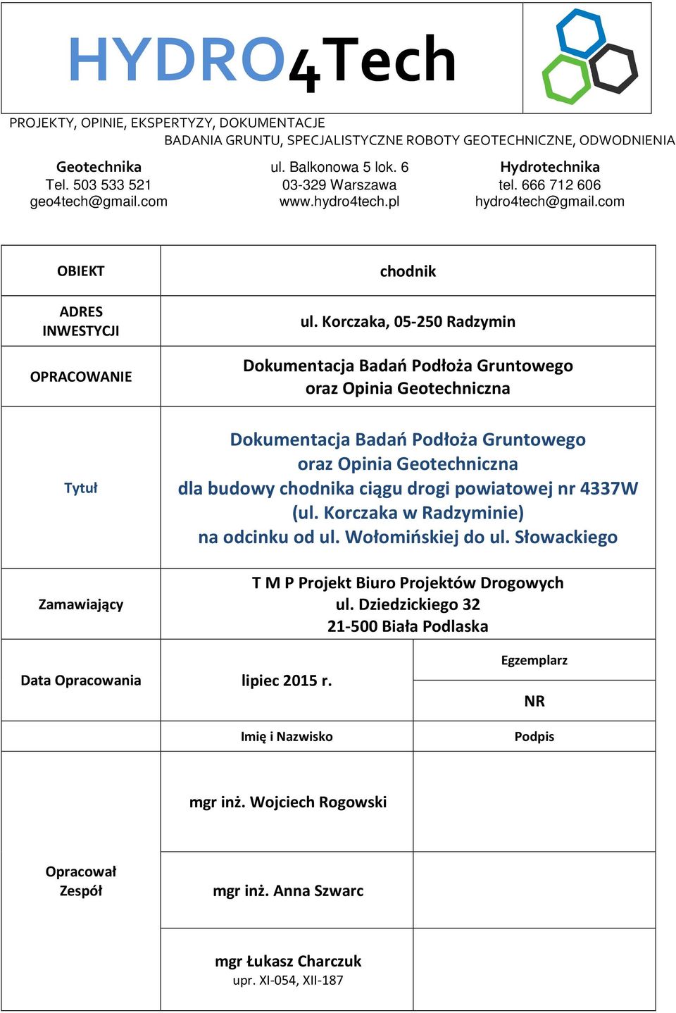 Korczaka, 05-250 Radzymin Dokumentacja Badań Podłoża Gruntowego oraz Opinia Geotechniczna Tytuł Zamawiający Dokumentacja Badań Podłoża Gruntowego oraz Opinia Geotechniczna dla budowy chodnika ciągu