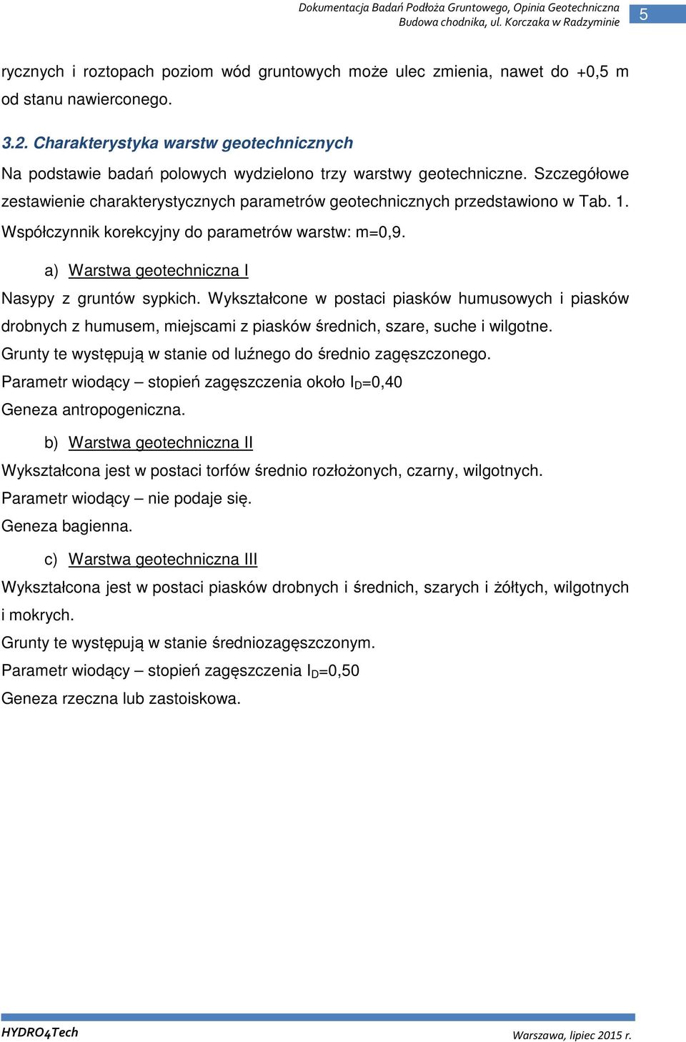 Współczynnik korekcyjny do parametrów warstw: m=0,9. a) Warstwa geotechniczna I Nasypy z gruntów sypkich.