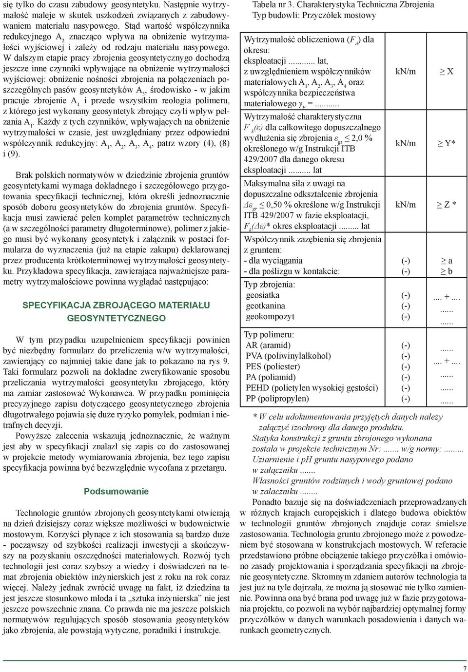 W dalszym etapie pracy zbrojenia geosyntetycznygo dochodzą jeszcze inne czynniki wpływające na obniżenie wytrzymałości wyjściowej: obniżenie nośności zbrojenia na połączeniach poszczególnych pasów
