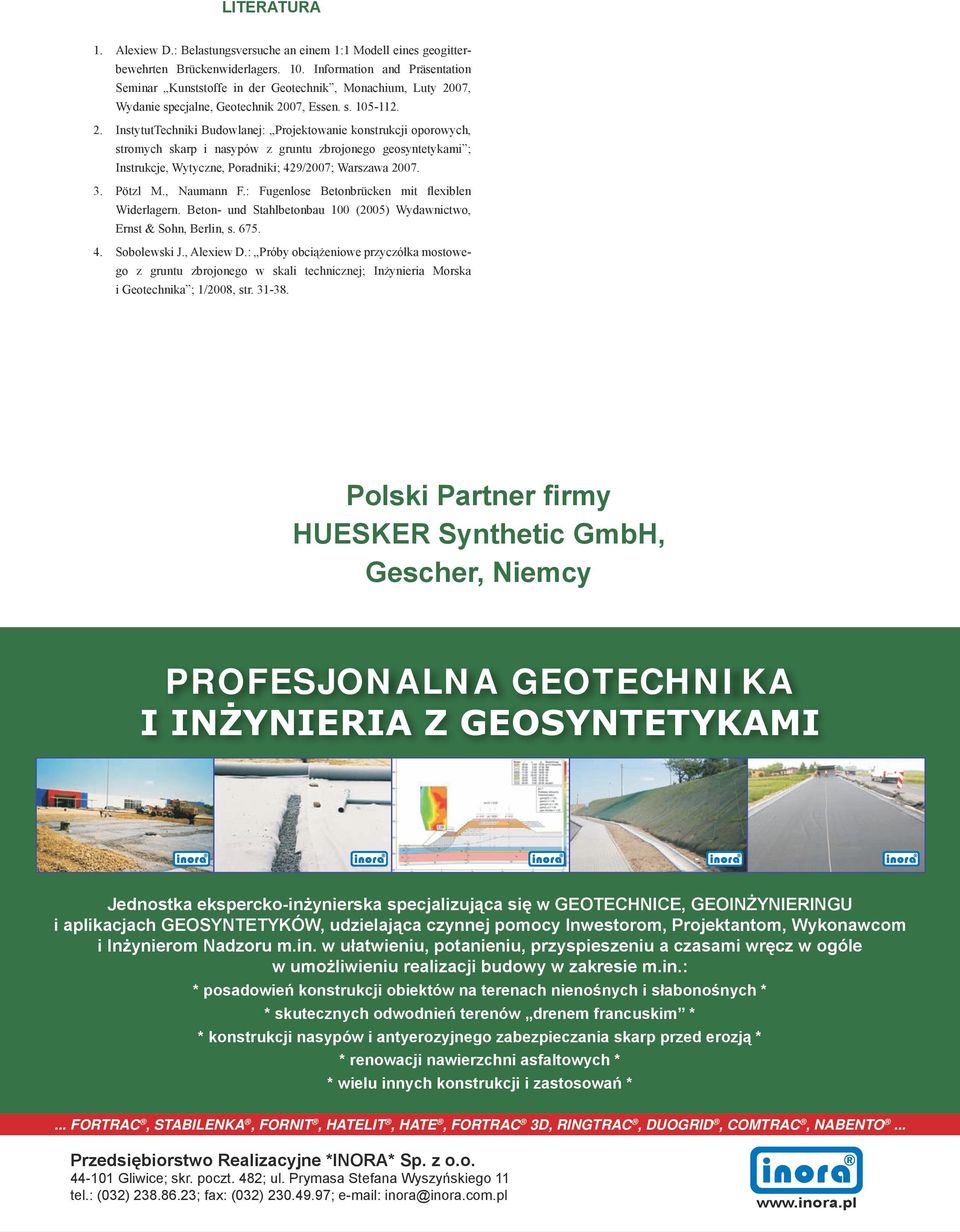 InstytutTechniki Budowlanej: Projektowanie konstrukcji oporowych, stromych skarp i nasypów z gruntu zbrojonego geosyntetykami ; Instrukcje, Wytyczne, Poradniki; 429/2007; Warszawa 2007. Pötzl M.