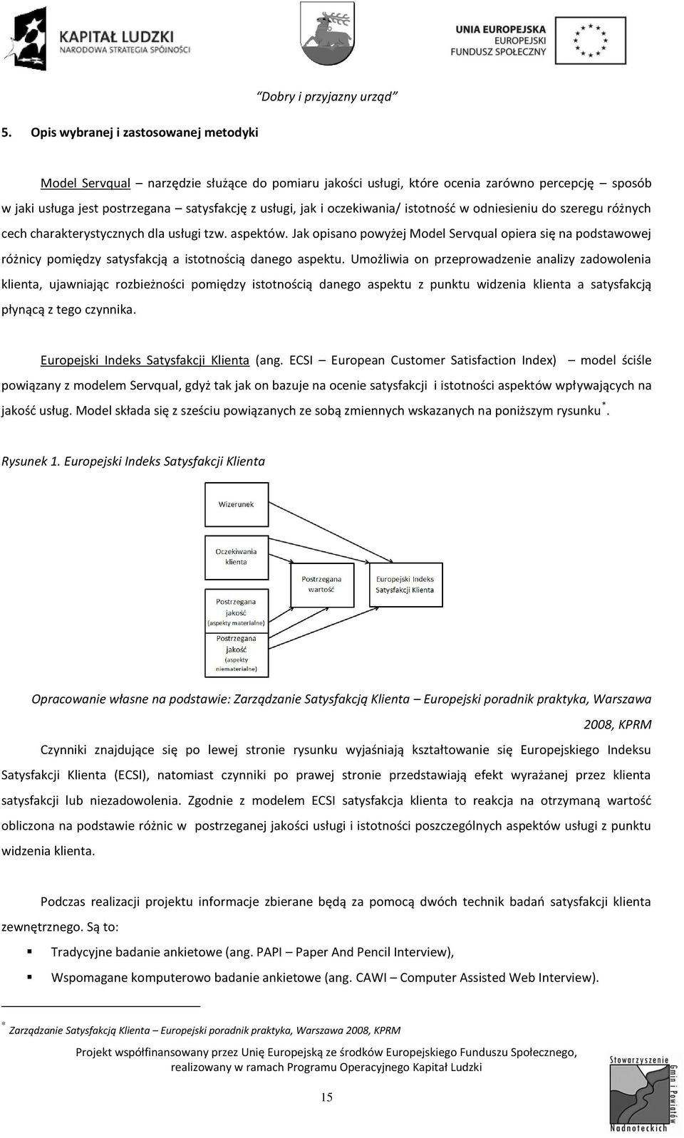 Jak opisano powyżej Model Servqual opiera się na podstawowej różnicy pomiędzy satysfakcją a istotnością danego aspektu.