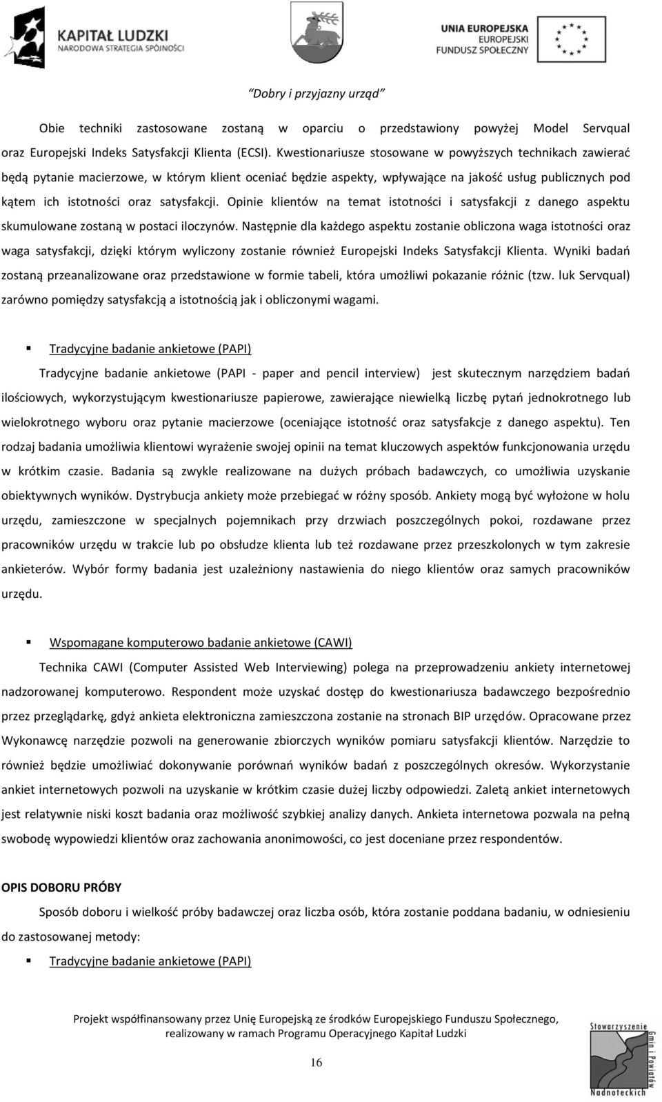 satysfakcji. Opinie klientów na temat istotności i satysfakcji z danego aspektu skumulowane zostaną w postaci iloczynów.