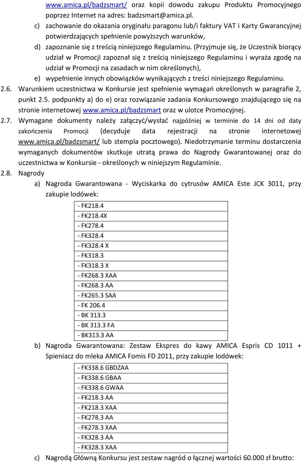 obowiązków wynikających z treści niniejszego Regulaminu. 2.6. Warunkiem uczestnictwa w Konkursie jest spełnienie wymagań określonych w paragrafie 2, punkt 2.5.