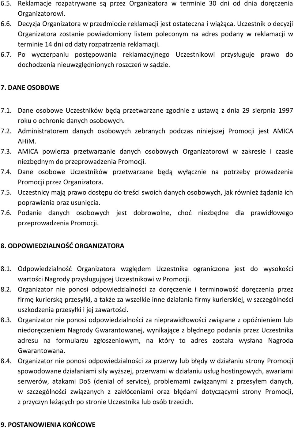 Po wyczerpaniu postępowania reklamacyjnego Uczestnikowi przysługuje prawo do dochodzenia nieuwzględnionych roszczeń w sądzie. 7. DANE OSOBOWE 7.1.