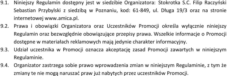 Prawa i obowiązki Organizatora oraz Uczestników Promocji określa wyłącznie niniejszy Regulamin oraz bezwzględnie obowiązujące przepisy prawa.