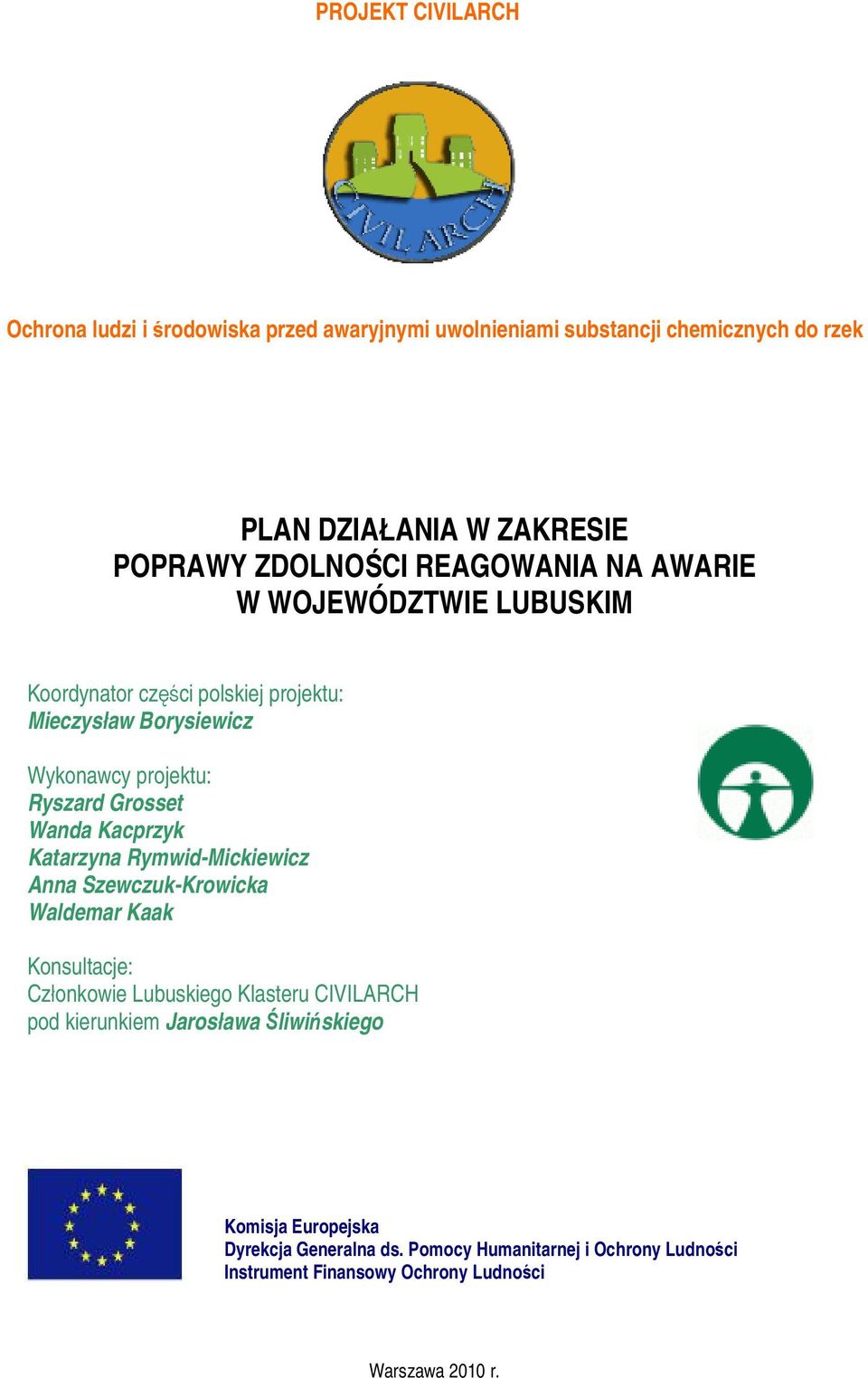 Kacprzyk Katarzyna Rymwid-Mickiewicz Anna Szewczuk-Krowicka Waldemar Kaak Konsultacje: Członkowie Lubuskiego Klasteru CIVILARCH pod kierunkiem