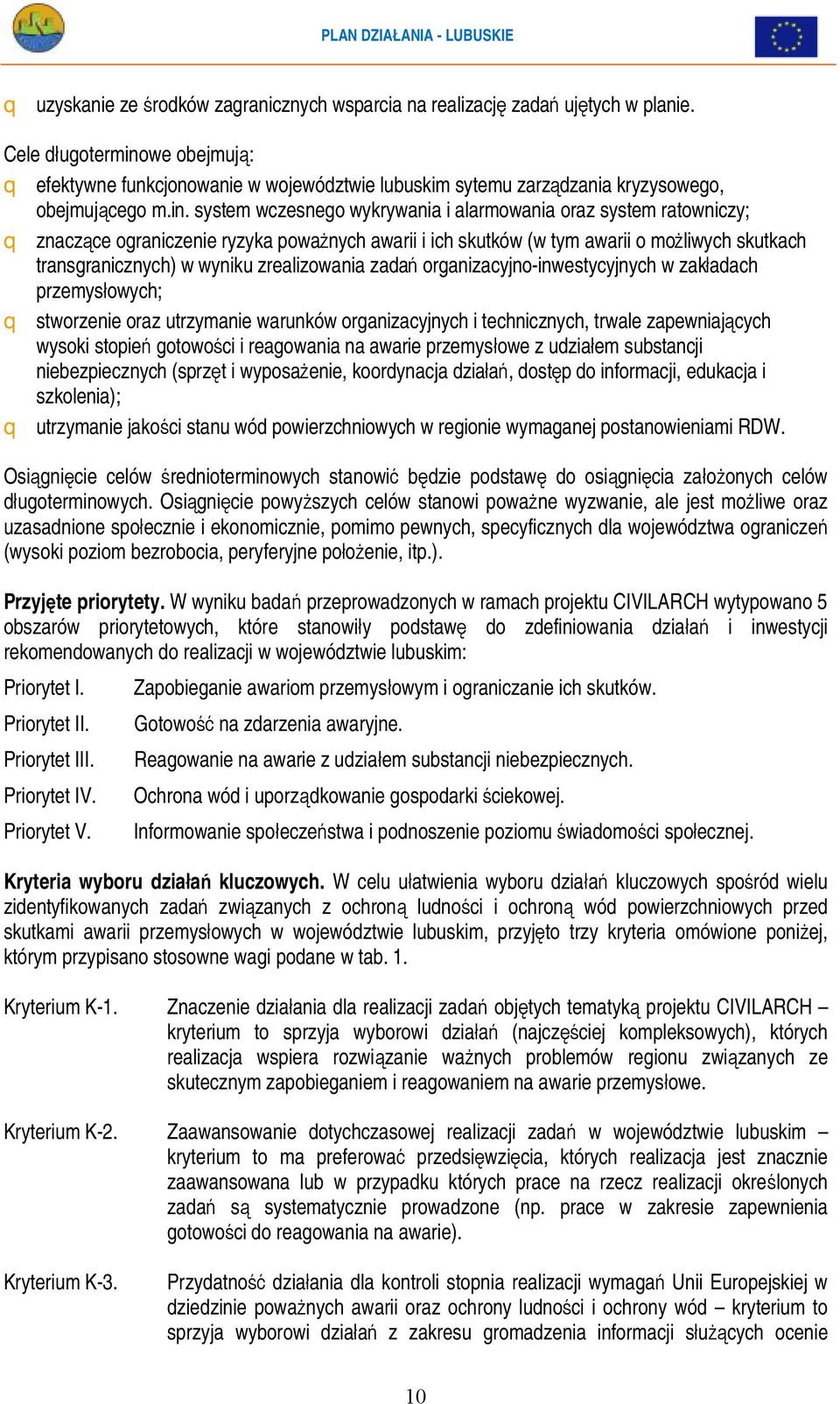 we obejmują: q efektywne funkcjonowanie w województwie lubuskim sytemu zarządzania kryzysowego, obejmującego m.in.