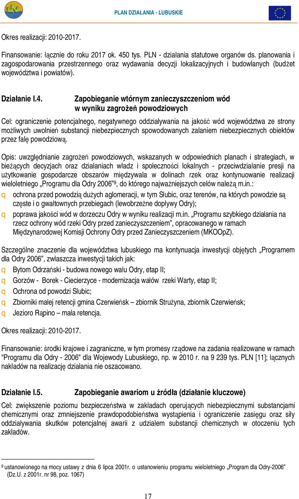 Zapobieganie wtórnym zanieczyszczeniom wód w wyniku zagrożeń powodziowych Cel: ograniczenie potencjalnego, negatywnego oddziaływania na jakość wód województwa ze strony możliwych uwolnień substancji