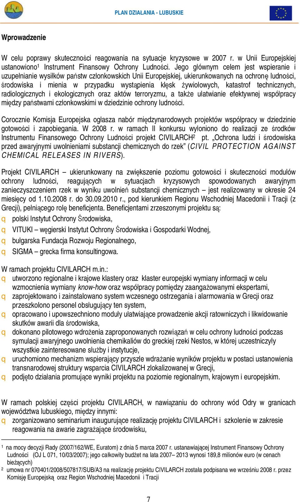 katastrof technicznych, radiologicznych i ekologicznych oraz aktów terroryzmu, a także ułatwianie efektywnej współpracy między państwami członkowskimi w dziedzinie ochrony ludności.