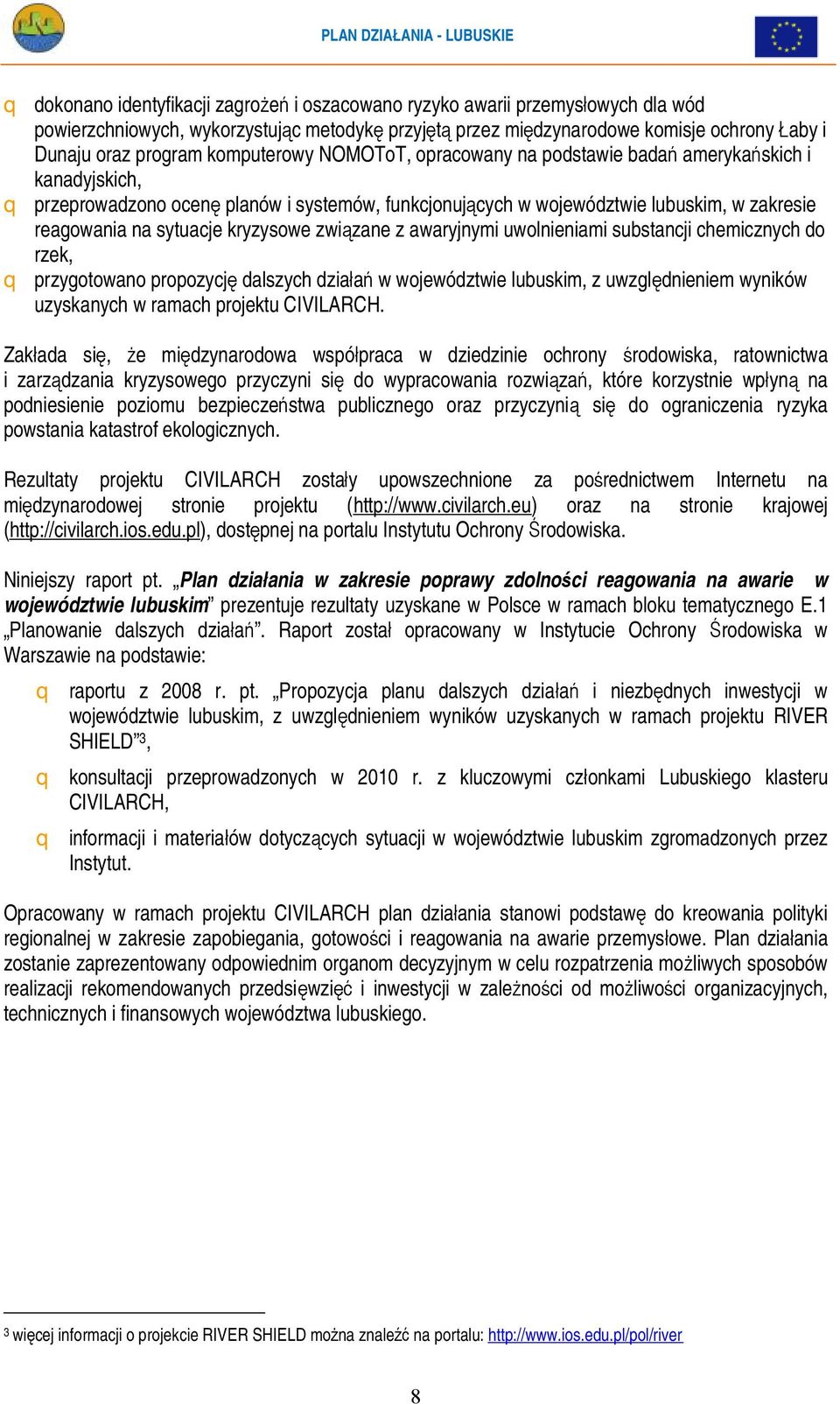 kryzysowe związane z awaryjnymi uwolnieniami substancji chemicznych do rzek, q przygotowano propozycję dalszych działań w województwie lubuskim, z uwzględnieniem wyników uzyskanych w ramach projektu