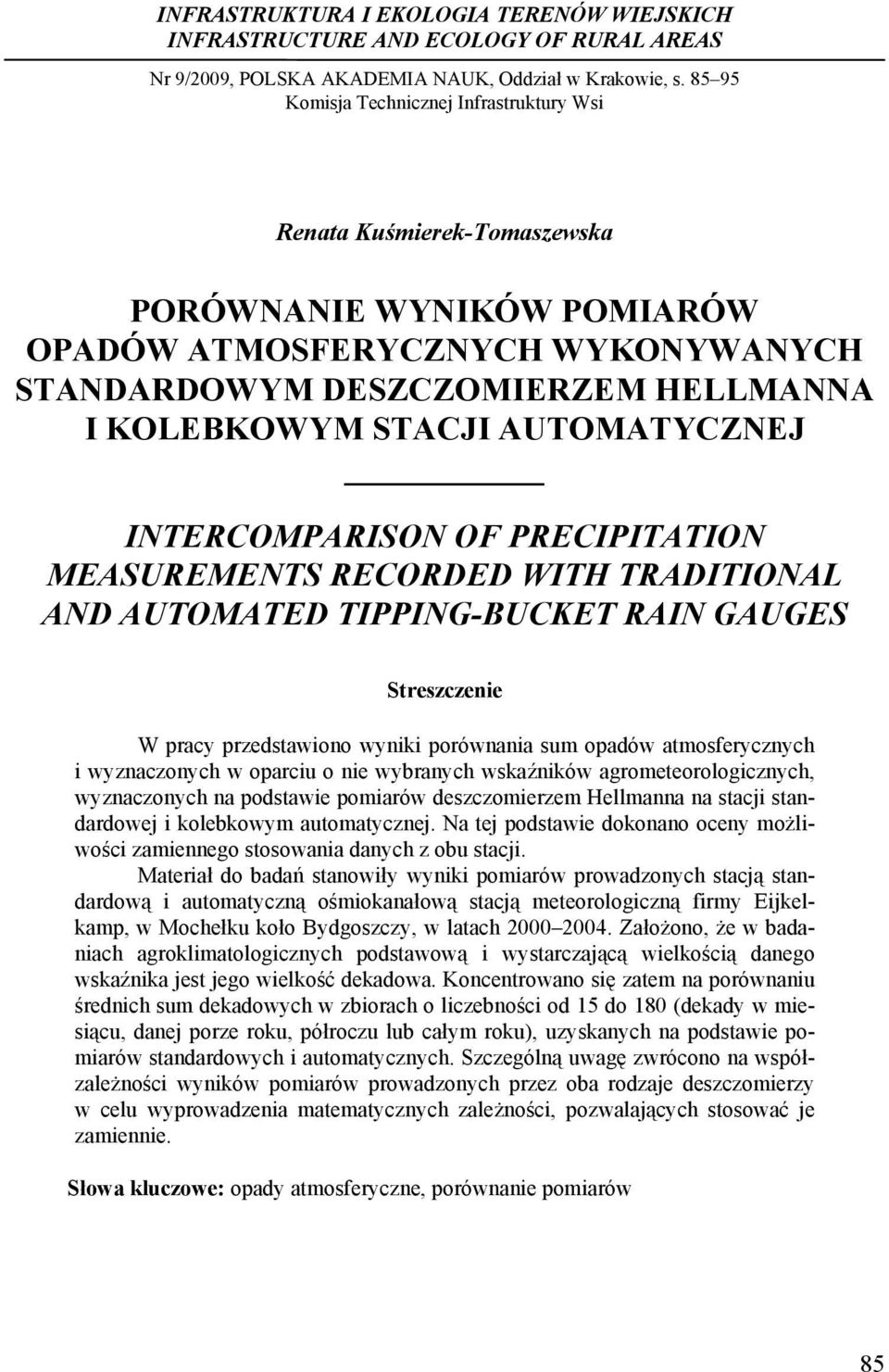 AUTOMATYCZNEJ INTERCOMPARISON OF PRECIPITATION MEASUREMENTS RECORDED WITH TRADITIONAL AND AUTOMATED TIPPING-BUCKET RAIN GAUGES Streszczenie W pracy przedstawiono wyniki porównania sum opadów