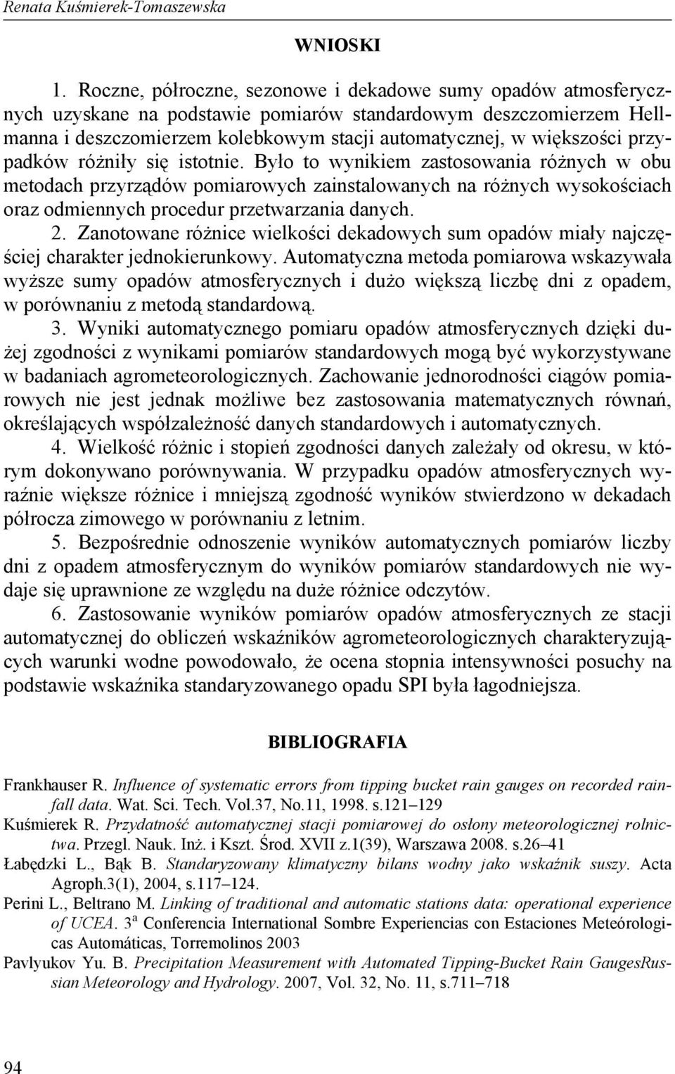 przypadków różniły się istotnie. Było to wynikiem zastosowania różnych w obu metodach przyrządów pomiarowych zainstalowanych na różnych wysokościach oraz odmiennych procedur przetwarzania danych. 2.