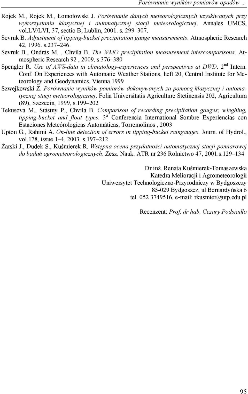 The WMO precipitation measurement intercomparisons. Atmospheric Research 92, 2009. s.376 380 Spengler R. Use of AWS-data in climatology-experiences and perspectives at DWD. 2 nd Intern. Conf.