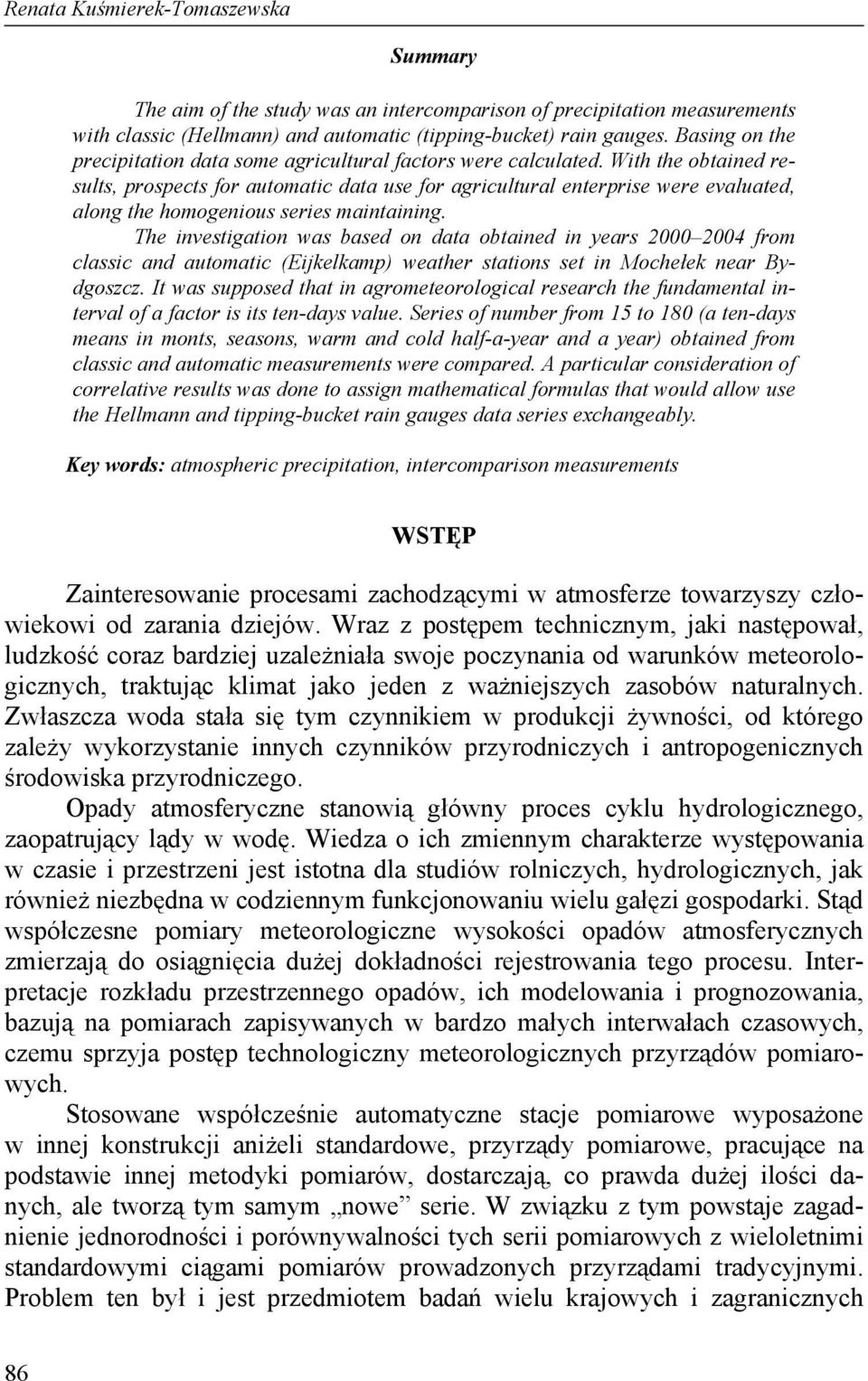 With the obtained results, prospects for automatic data use for agricultural enterprise were evaluated, along the homogenious series maintaining.