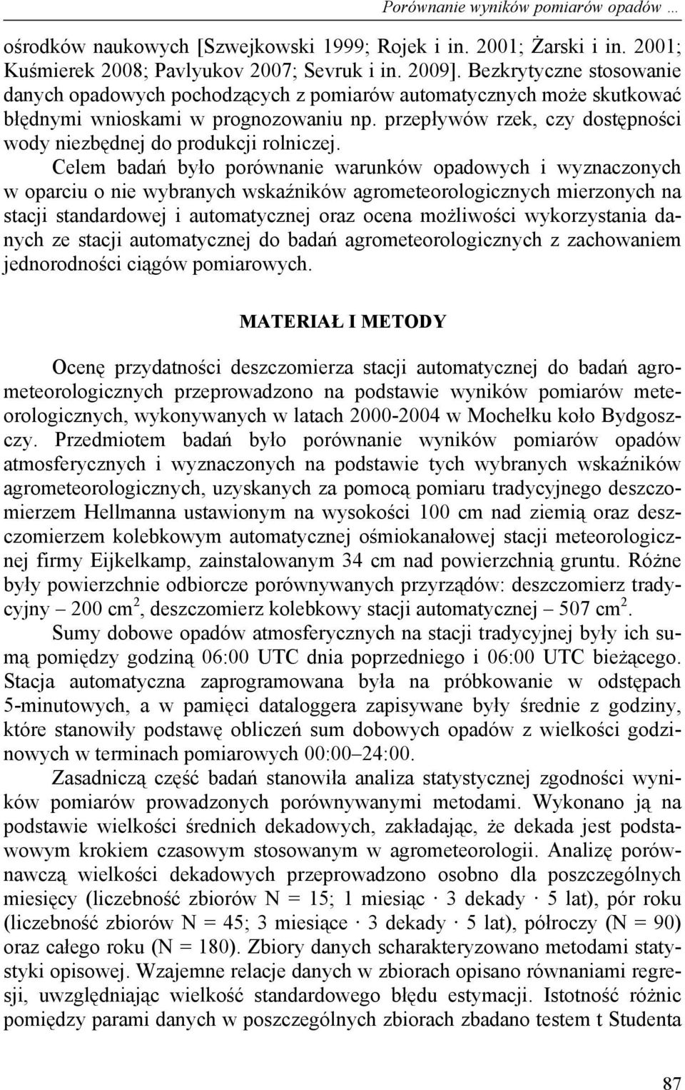 przepływów rzek, czy dostępności wody niezbędnej do produkcji rolniczej.