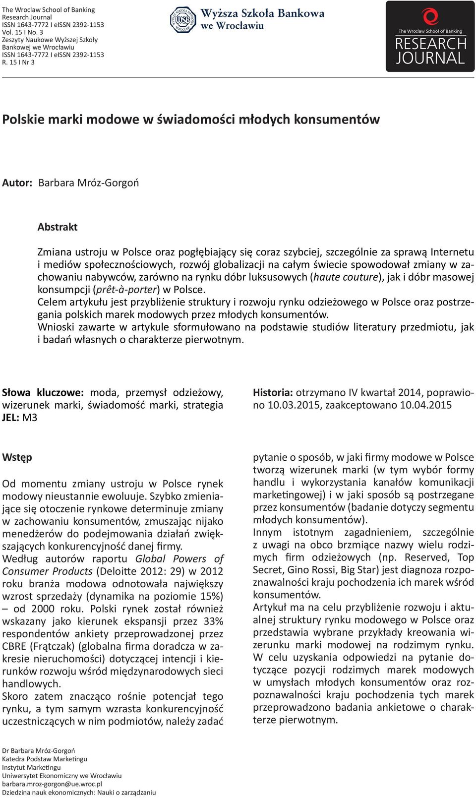 mediów społecznościowych, rozwój globalizacji na całym świecie spowodował zmiany w zachowaniu nabywców, zarówno na rynku dóbr luksusowych (haute couture), jak i dóbr masowej konsumpcji