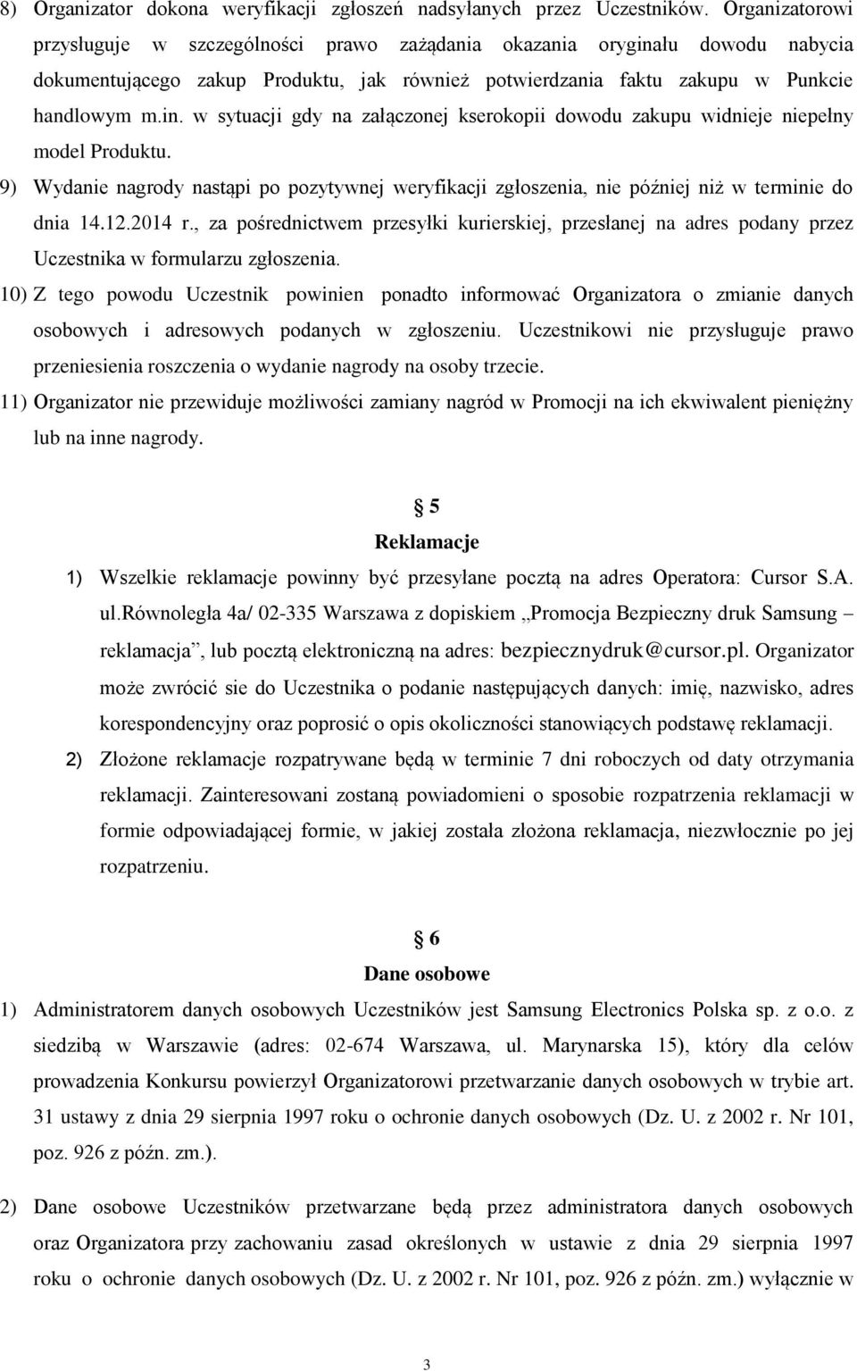 9) Wydanie nagrody nastąpi po pozytywnej weryfikacji zgłoszenia, nie później niż w terminie do dnia 14.12.2014 r.