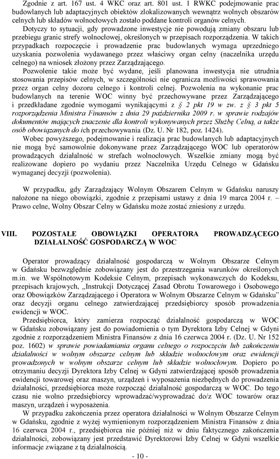 Dotyczy to sytuacji, gdy prowadzone inwestycje nie powodują zmiany obszaru lub przebiegu granic strefy wolnocłowej, określonych w przepisach rozporządzenia.