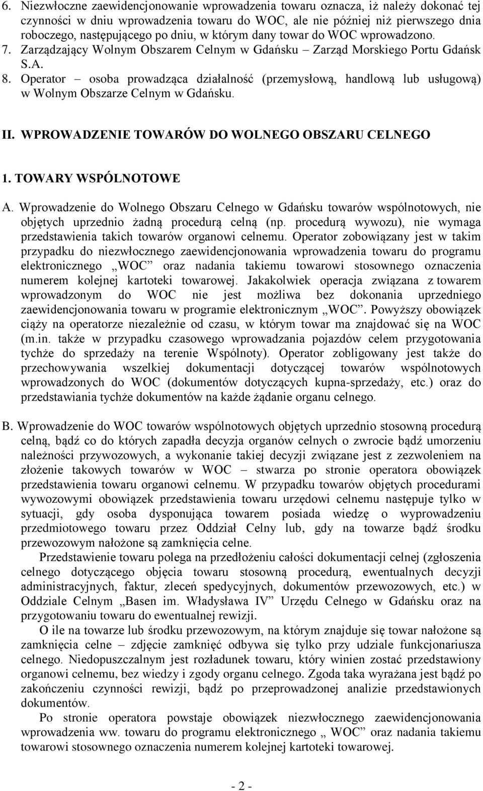 Operator osoba prowadząca działalność (przemysłową, handlową lub usługową) w Wolnym Obszarze Celnym w Gdańsku. II. WPROWADZENIE TOWARÓW DO WOLNEGO OBSZARU CELNEGO 1. TOWARY WSPÓLNOTOWE A.