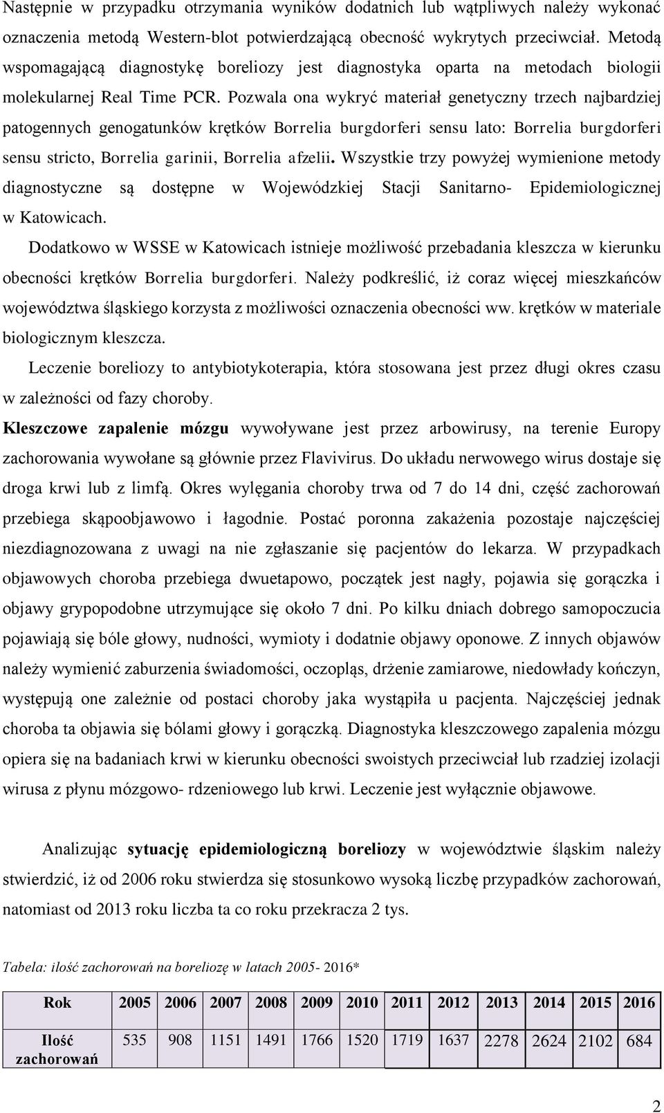 Pozwala ona wykryć materiał genetyczny trzech najbardziej patogennych genogatunków krętków Borrelia burgdorferi sensu lato: Borrelia burgdorferi sensu stricto, Borrelia garinii, Borrelia afzelii.