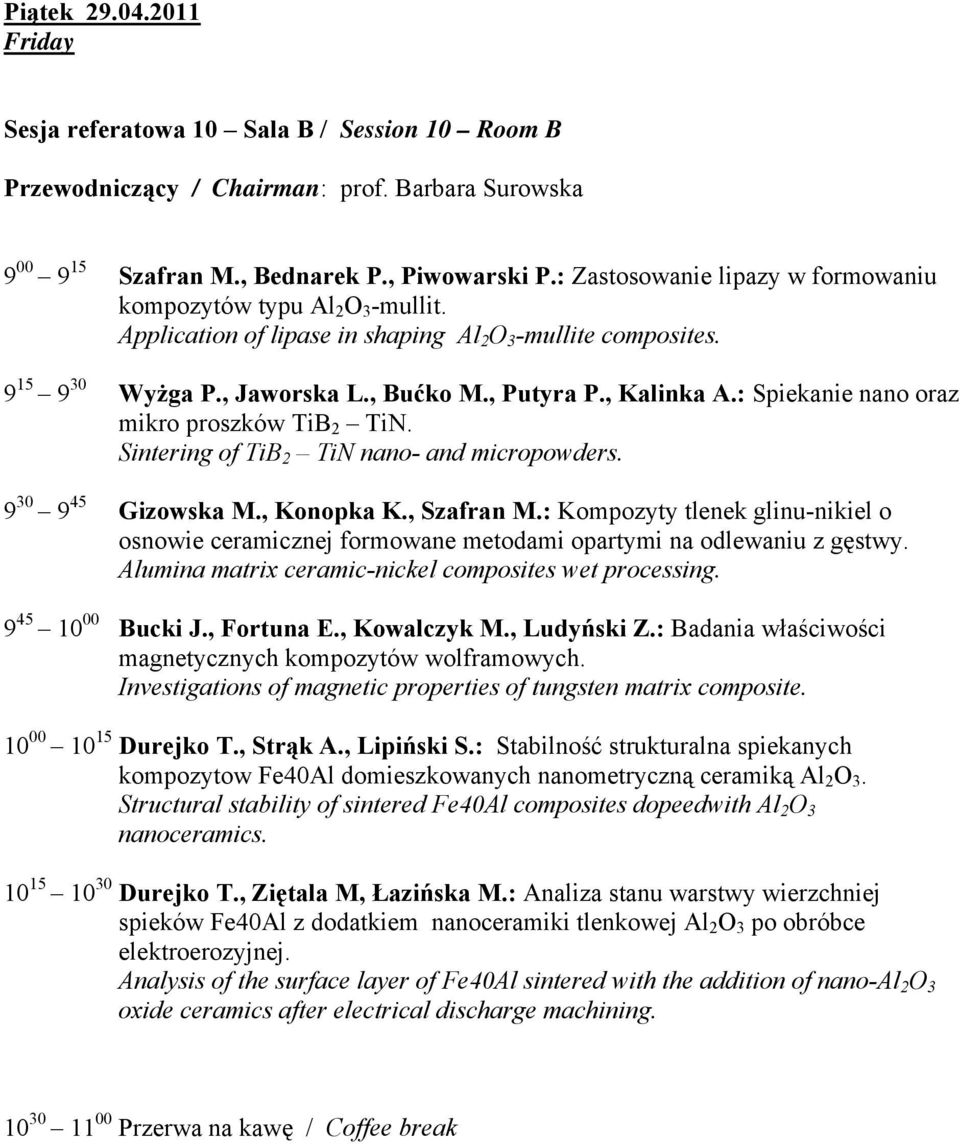 : Spiekanie nano oraz mikro proszków TiB 2 TiN. Sintering of TiB 2 TiN nano- and micropowders. 9 30 9 45 Gizowska M., Konopka K., Szafran M.